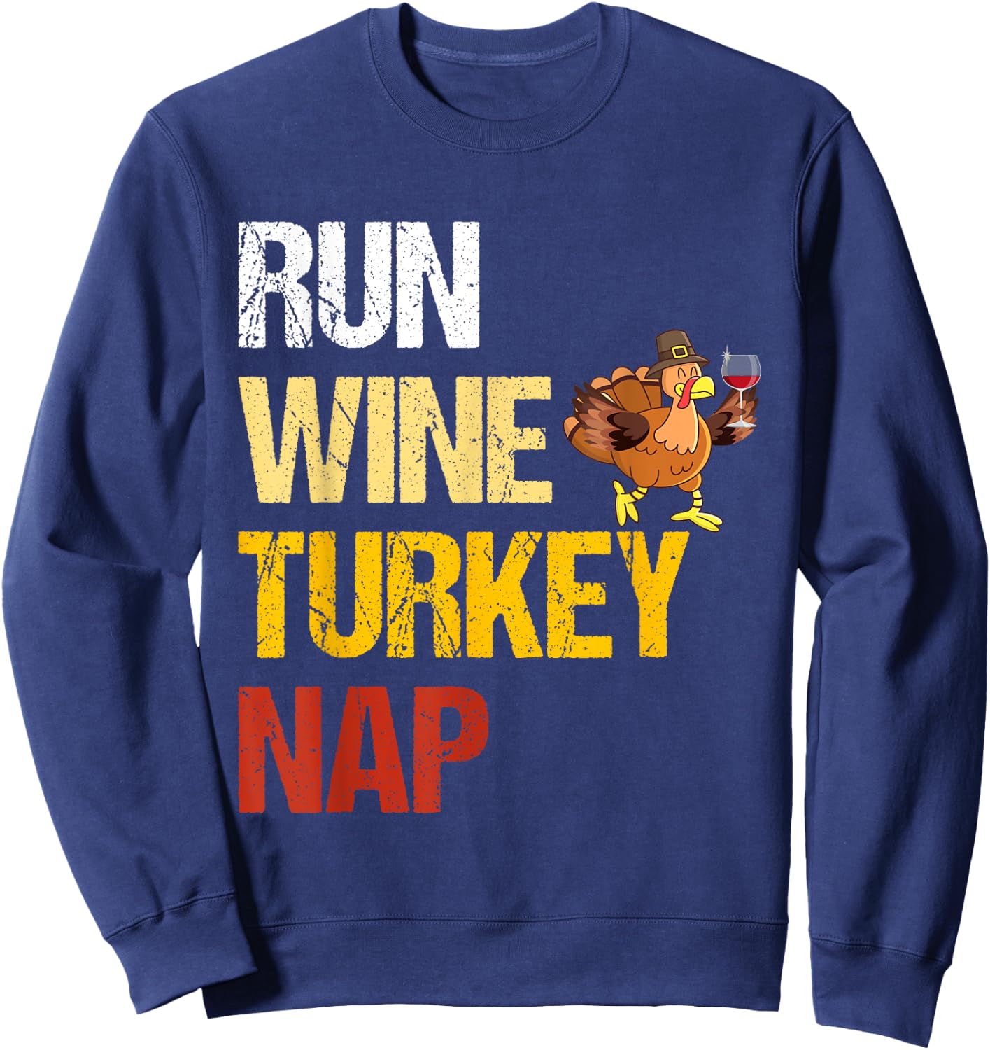 Thanksgiving Run Wine Turkey Nap Inspirational Holiday Sweatshirt - Sweatshirt | Navy