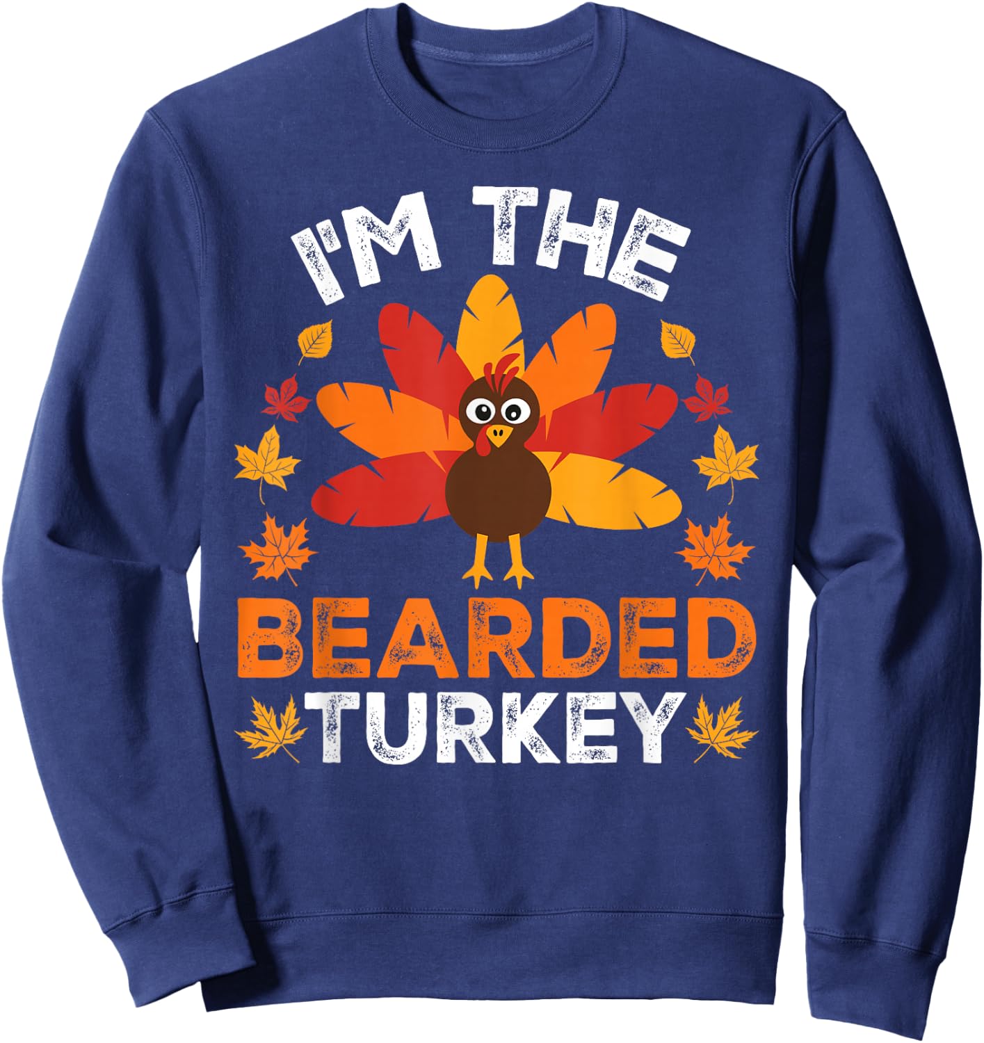 I'm The Bearded Turkey, Funny Turkey Thanksgiving Sweatshirt - Sweatshirt | Navy