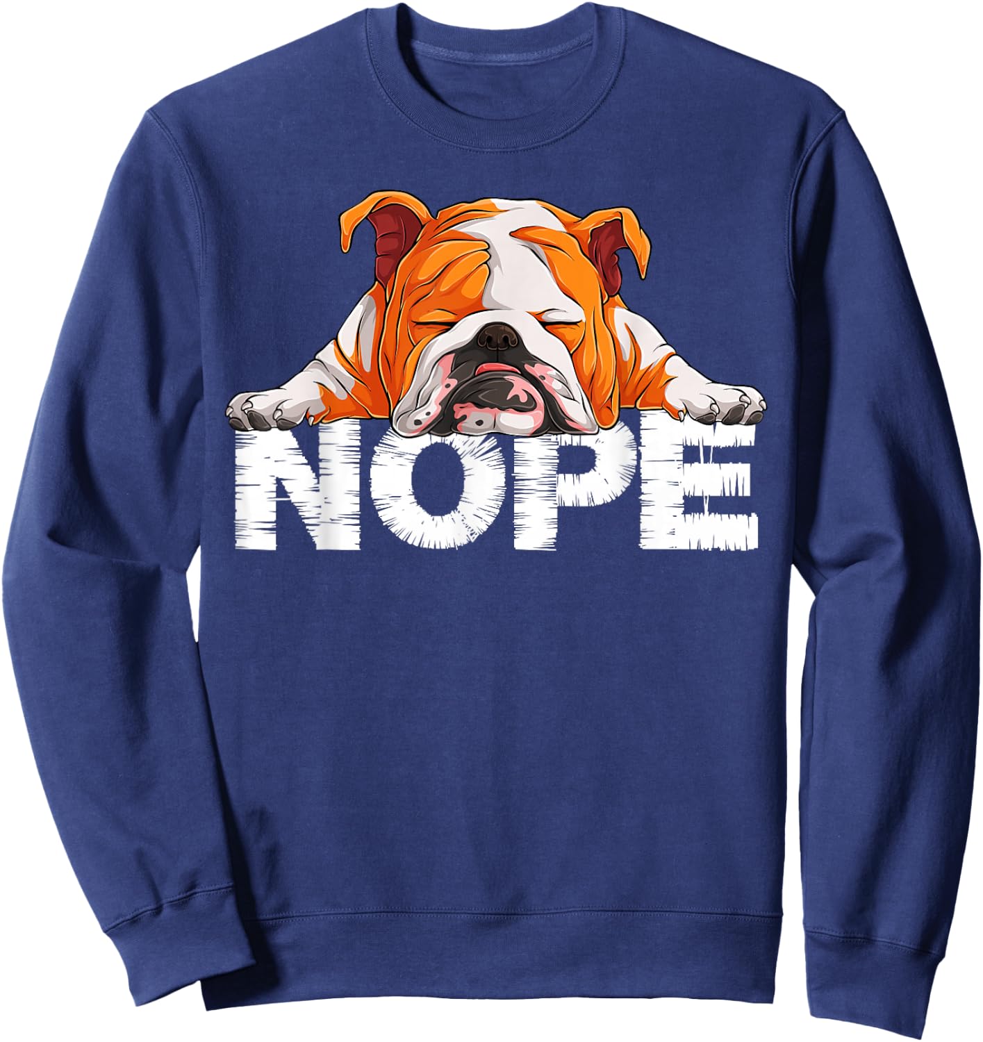 Nope Lazy English Bulldog Dog Lover the English Bulldog Nope Sweatshirt - Sweatshirt | Navy