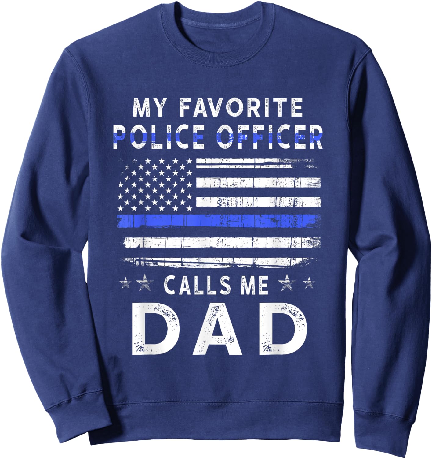My Favorite Police Officer Calls Me Dad Father's Day Sweatshirt - Sweatshirt | Navy