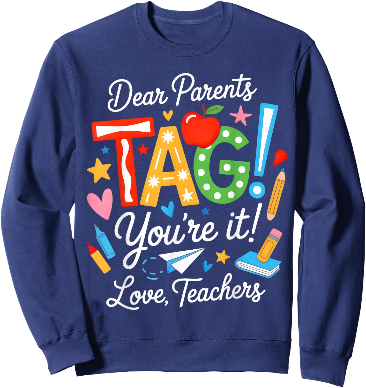 Dear Parents Tag You're It Love Teachers Last Day of School Sweatshirt - Sweatshirt | Navy