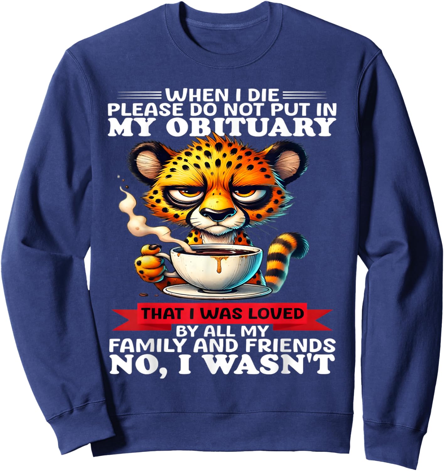 When I die please do not put in my obituary that I was loved Sweatshirt - Sweatshirt | Navy
