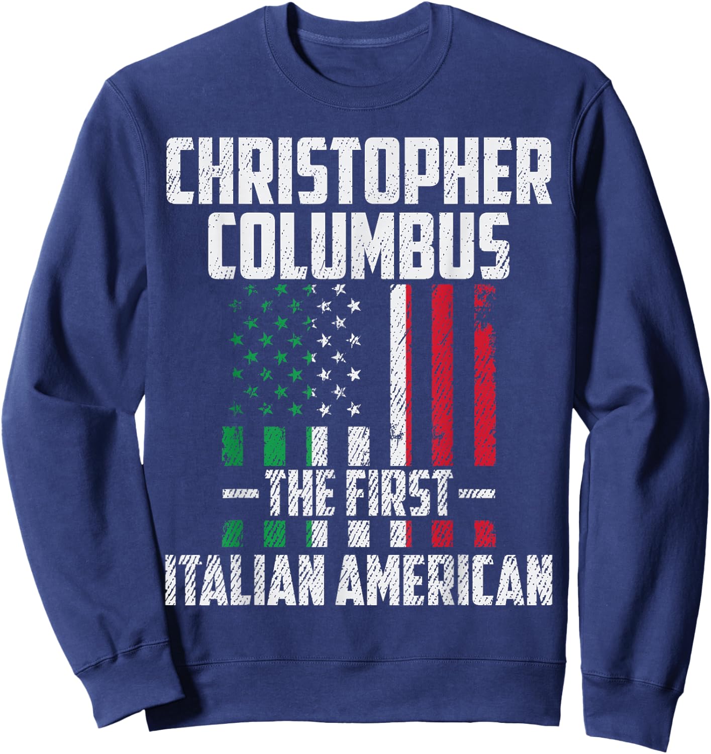 Christopher Columbus The First Italian American Columbus Day Sweatshirt - Sweatshirt | Navy