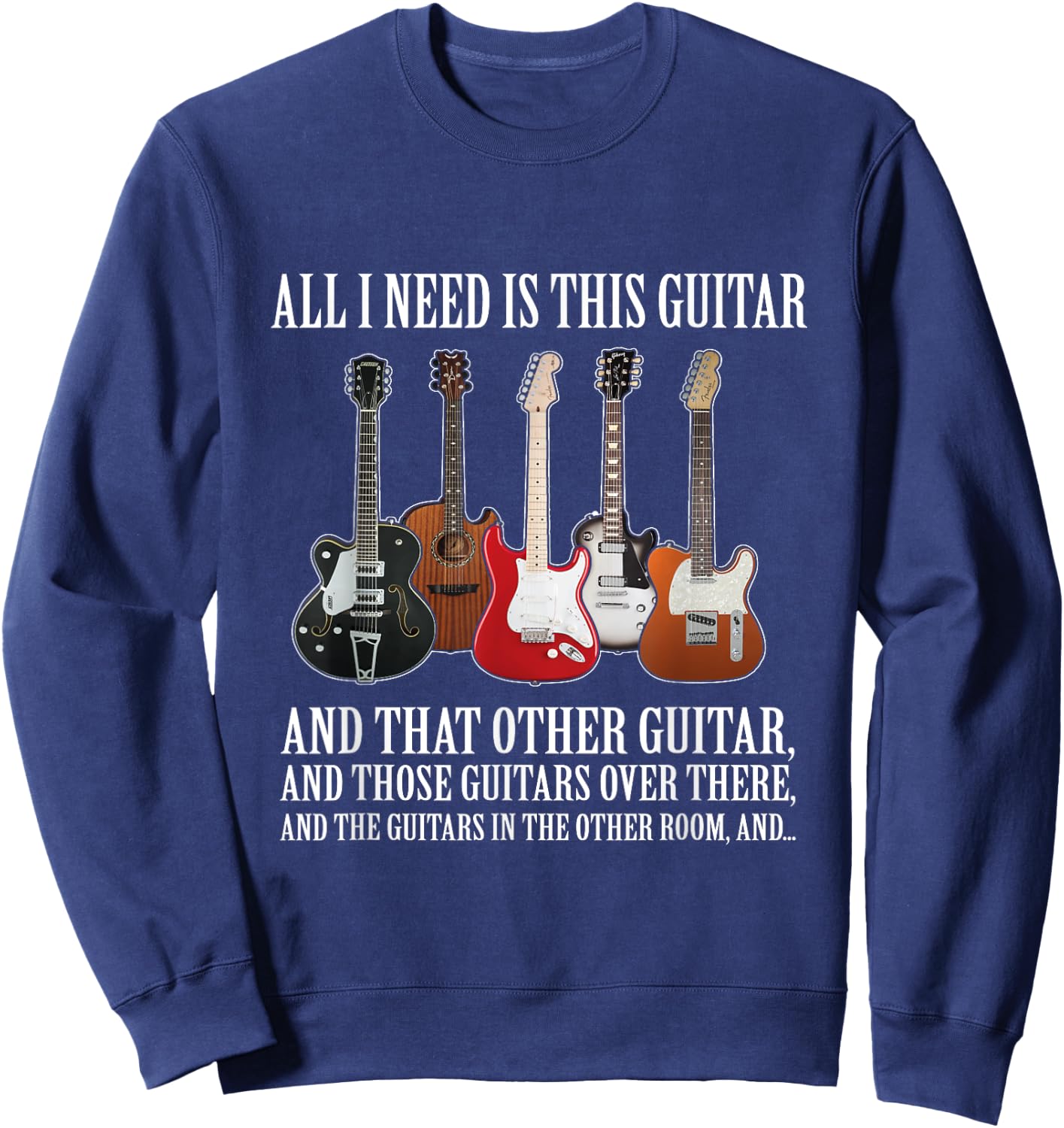 All I Need Is This Guitar True Story About Guitarists Sweatshirt - Sweatshirt | Navy