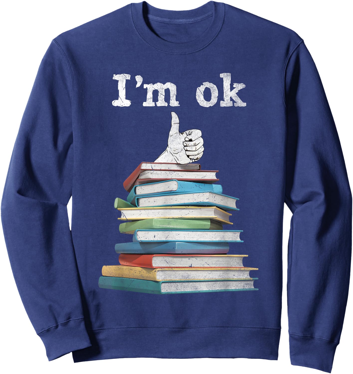 I'm Ok Funny Boooks Lover Sweatshirt - Sweatshirt | Navy