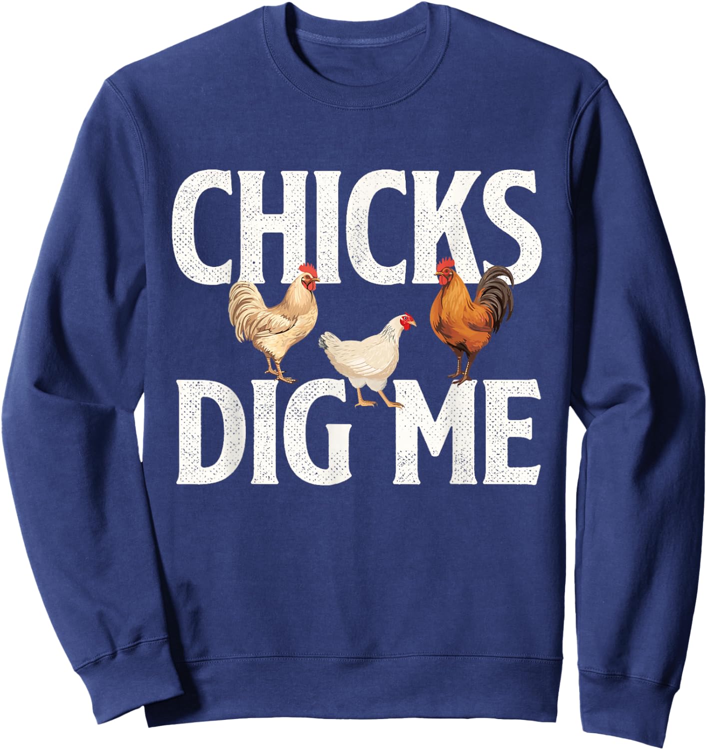 Chicks Dig Me - Farm Animal Poultry Owner Farming Sweatshirt - Sweatshirt | Navy