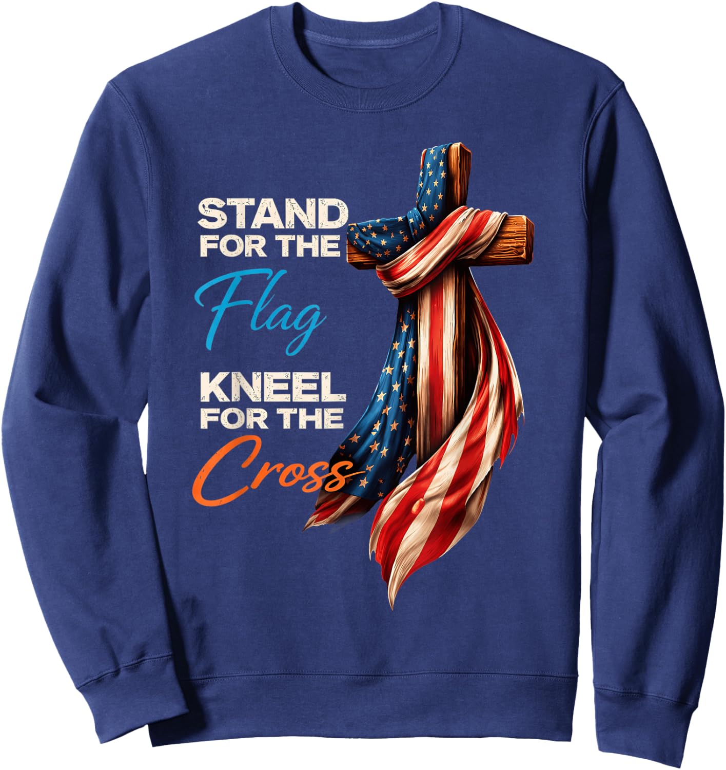 Stand for The Flag Kneel for The Cross American 4th of July Sweatshirt - Sweatshirt | Navy