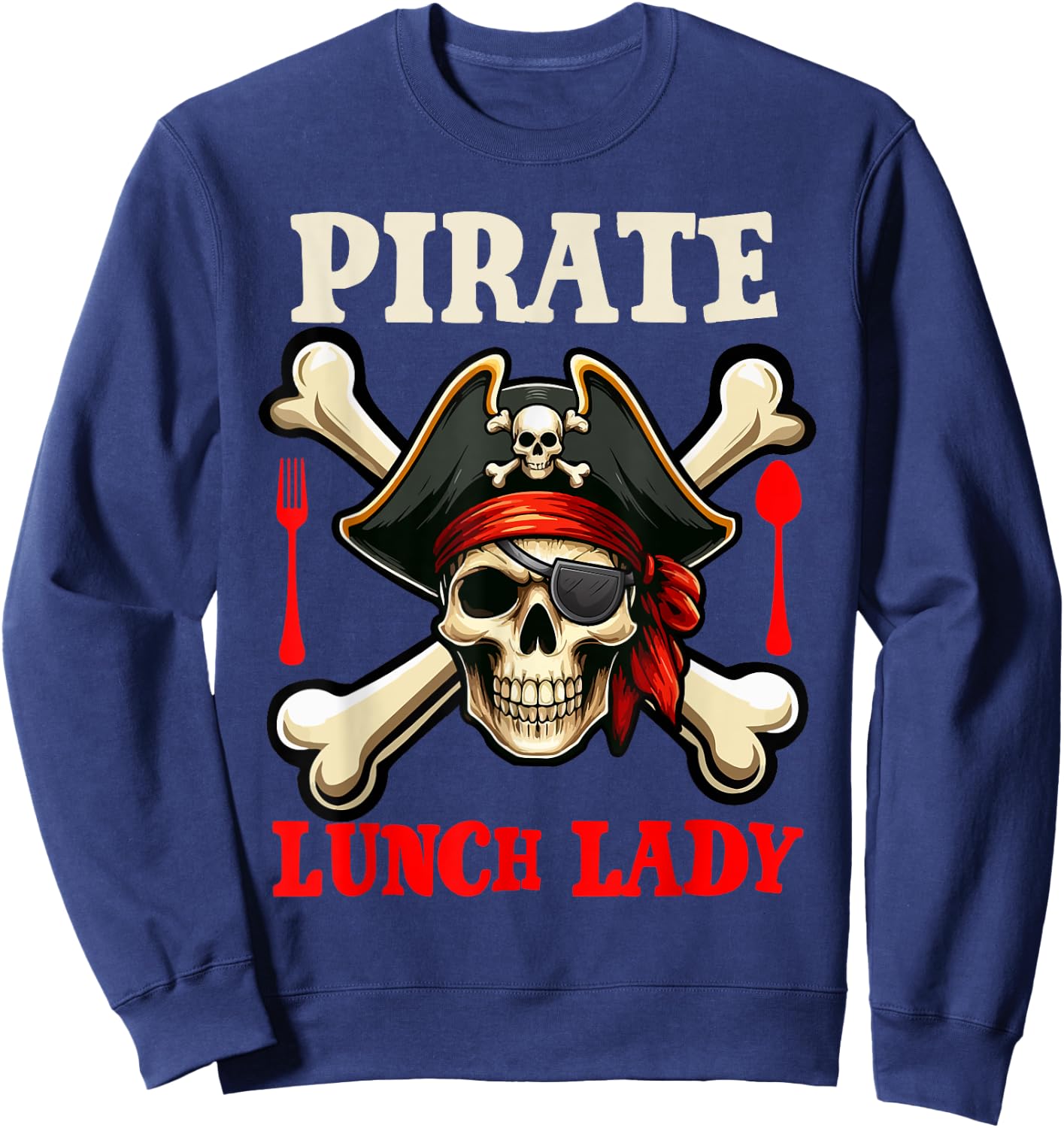 Pirate Lunch Lady Costume Skull Horror Pirate Funny Job Team Sweatshirt - Sweatshirt | Navy