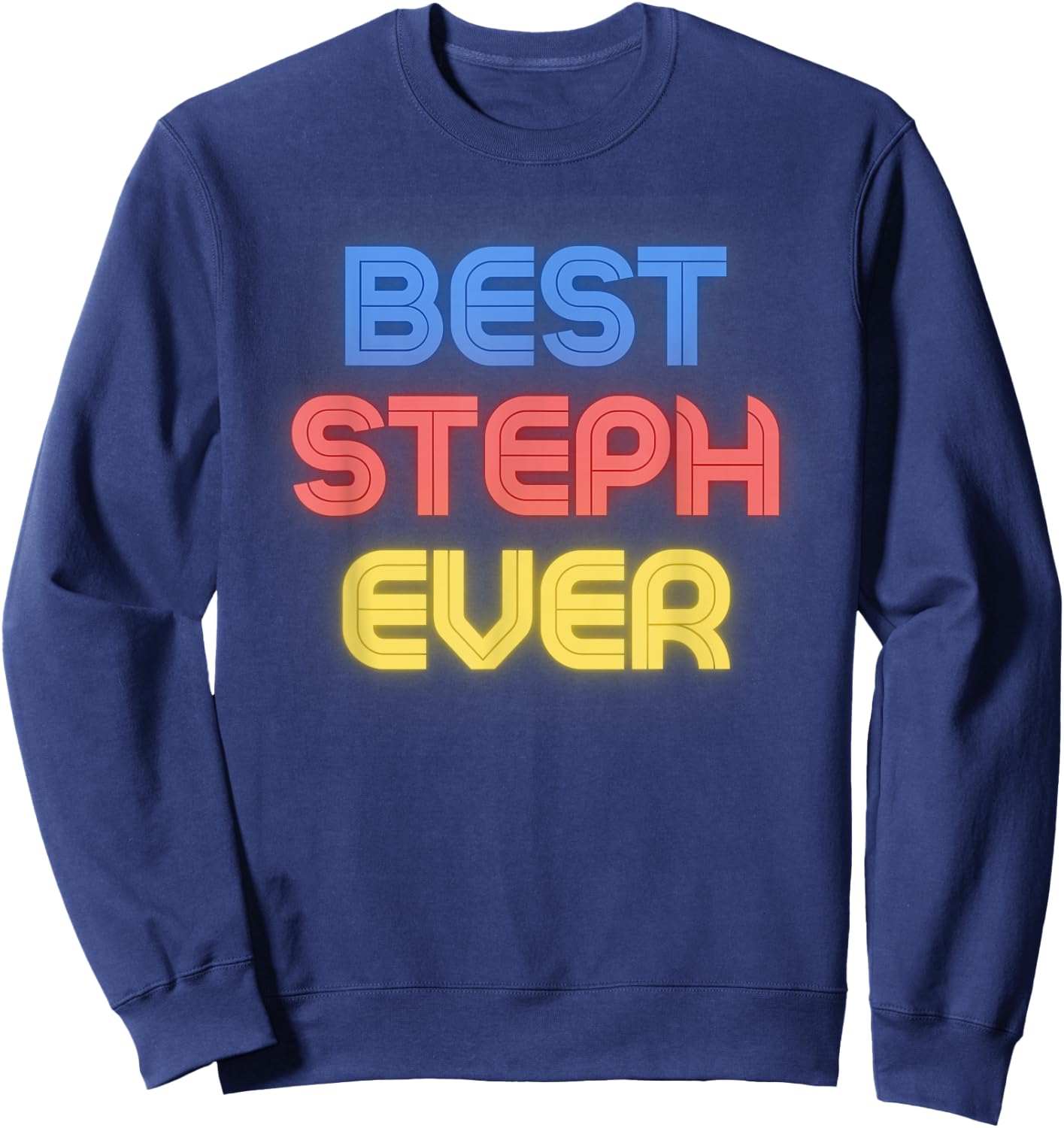 Best Steph Ever - Funny Steph Name Steph Sweatshirt - Sweatshirt | Navy
