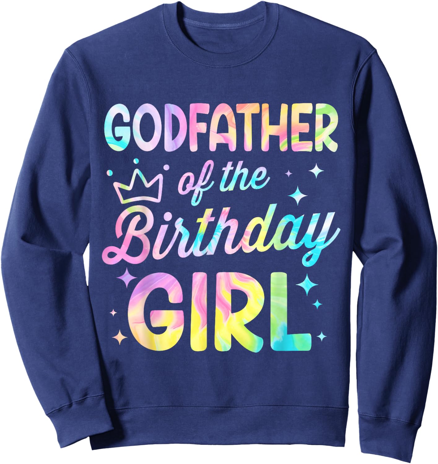 Godfather Of The Birthday Girl Tie Dye Girl Bday Party Sweatshirt - Sweatshirt | Navy