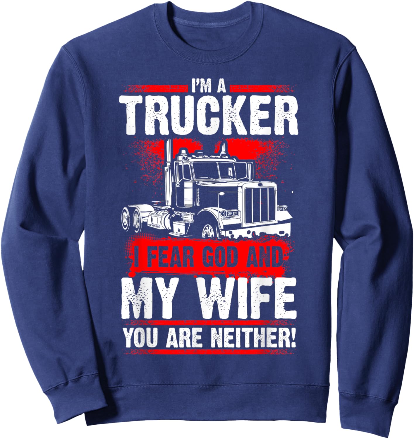 I FEAR GOD AND MY WIFE Truck Drivers Fun Trucking Sweatshirt - Sweatshirt | Navy