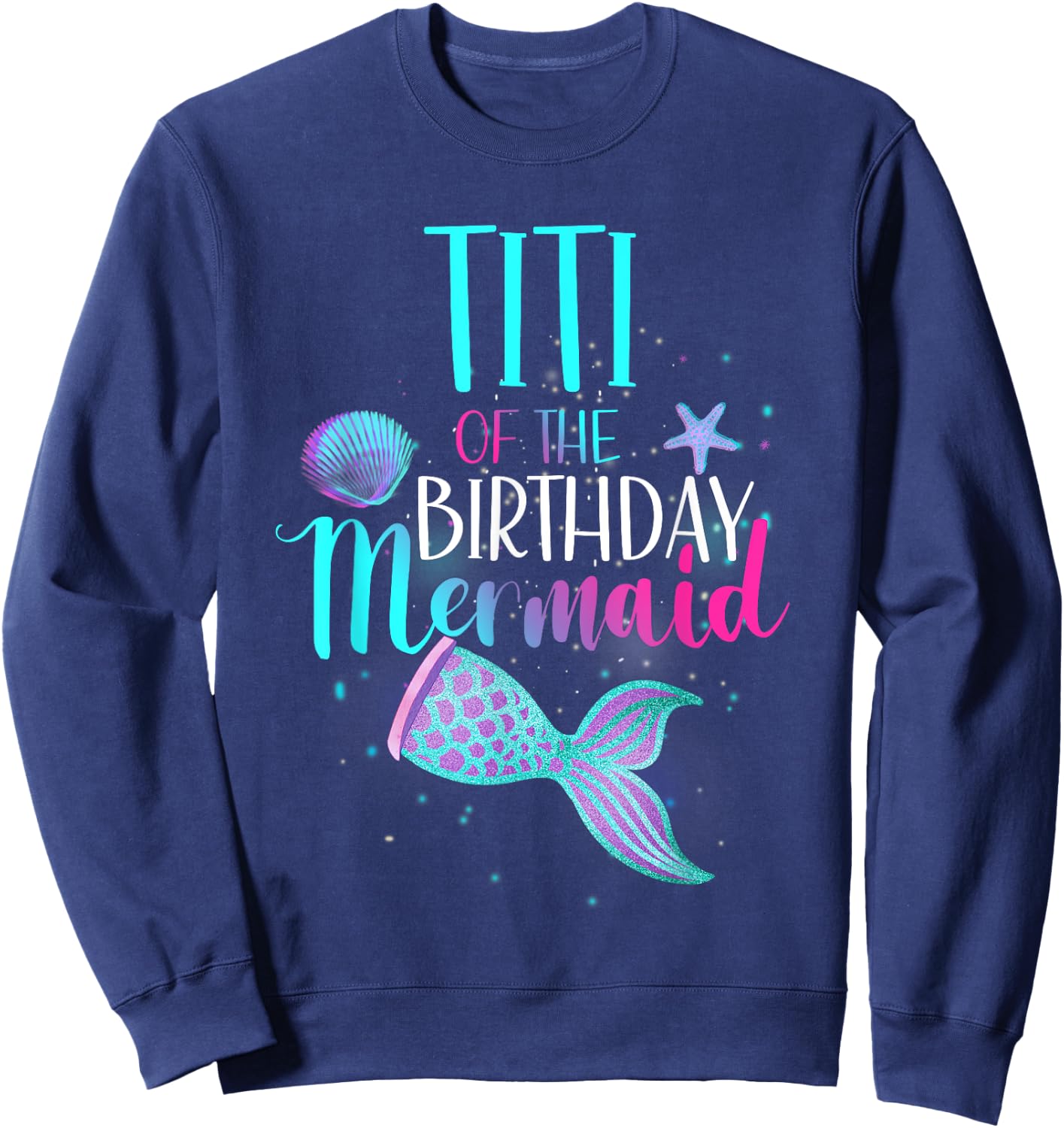 Titi Of The Birthday Mermaid Matching Family Birthday Sweatshirt - Sweatshirt | Navy