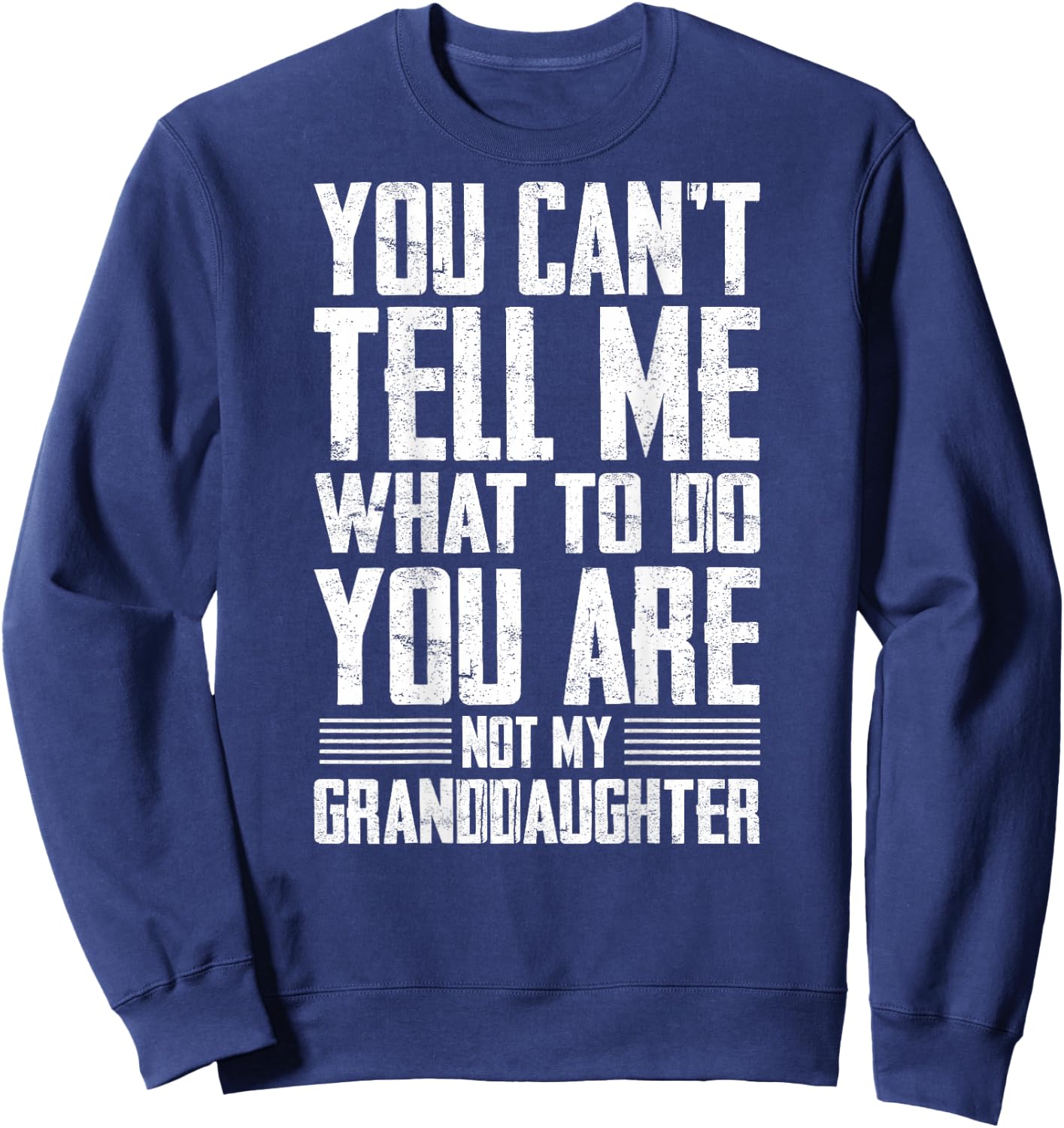 Funny Grandpa Gift - You are Not My Granddaughter Sweatshirt - Sweatshirt | Navy