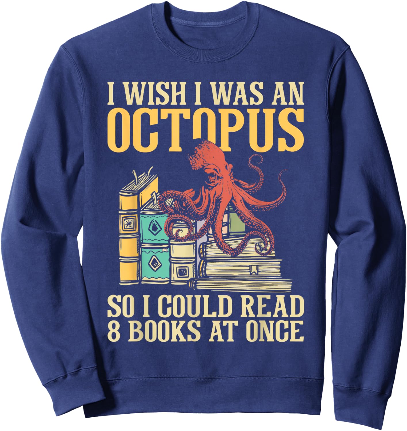 I Wish I Was An Octopus - Book Reader Reading Sea Animal Sweatshirt - Sweatshirt | Navy