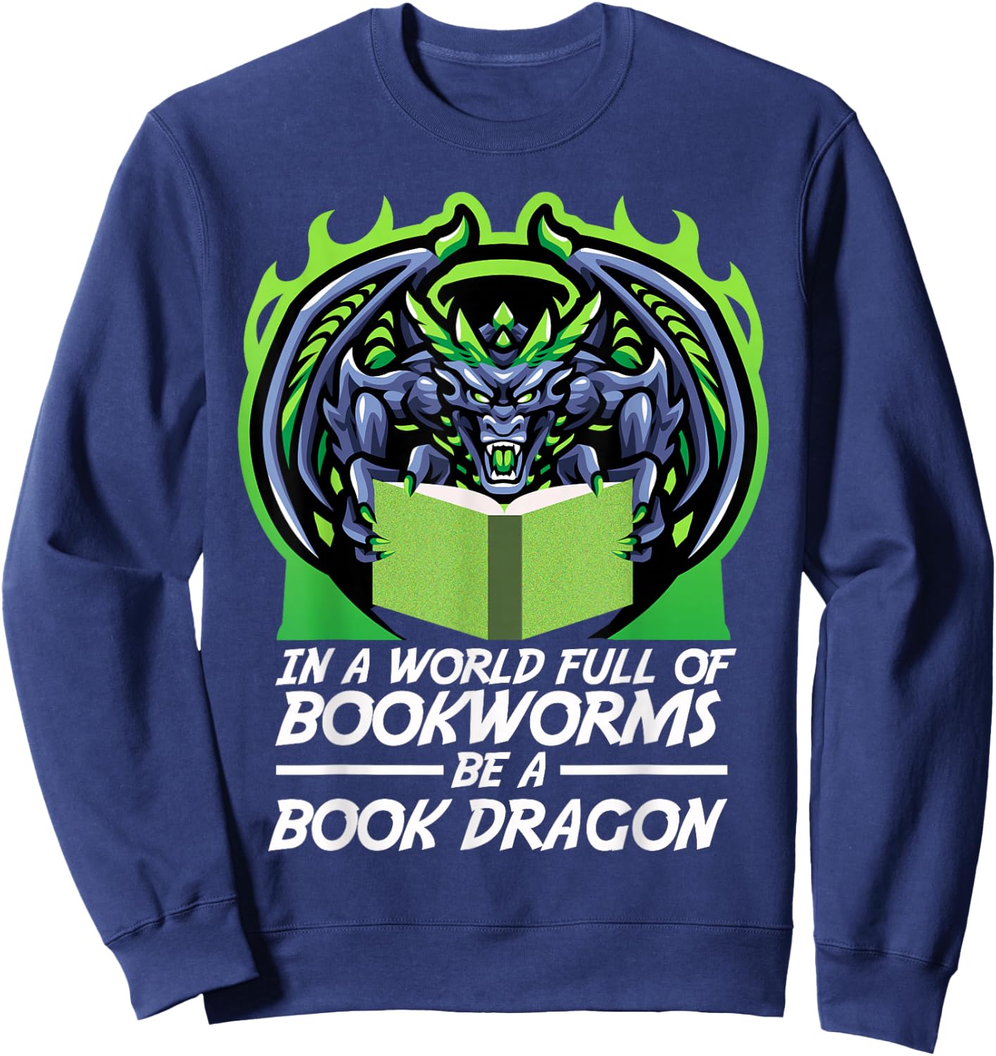 In A World Full Of Bookworms Be A Book Dragon Sweatshirt - Sweatshirt | Navy