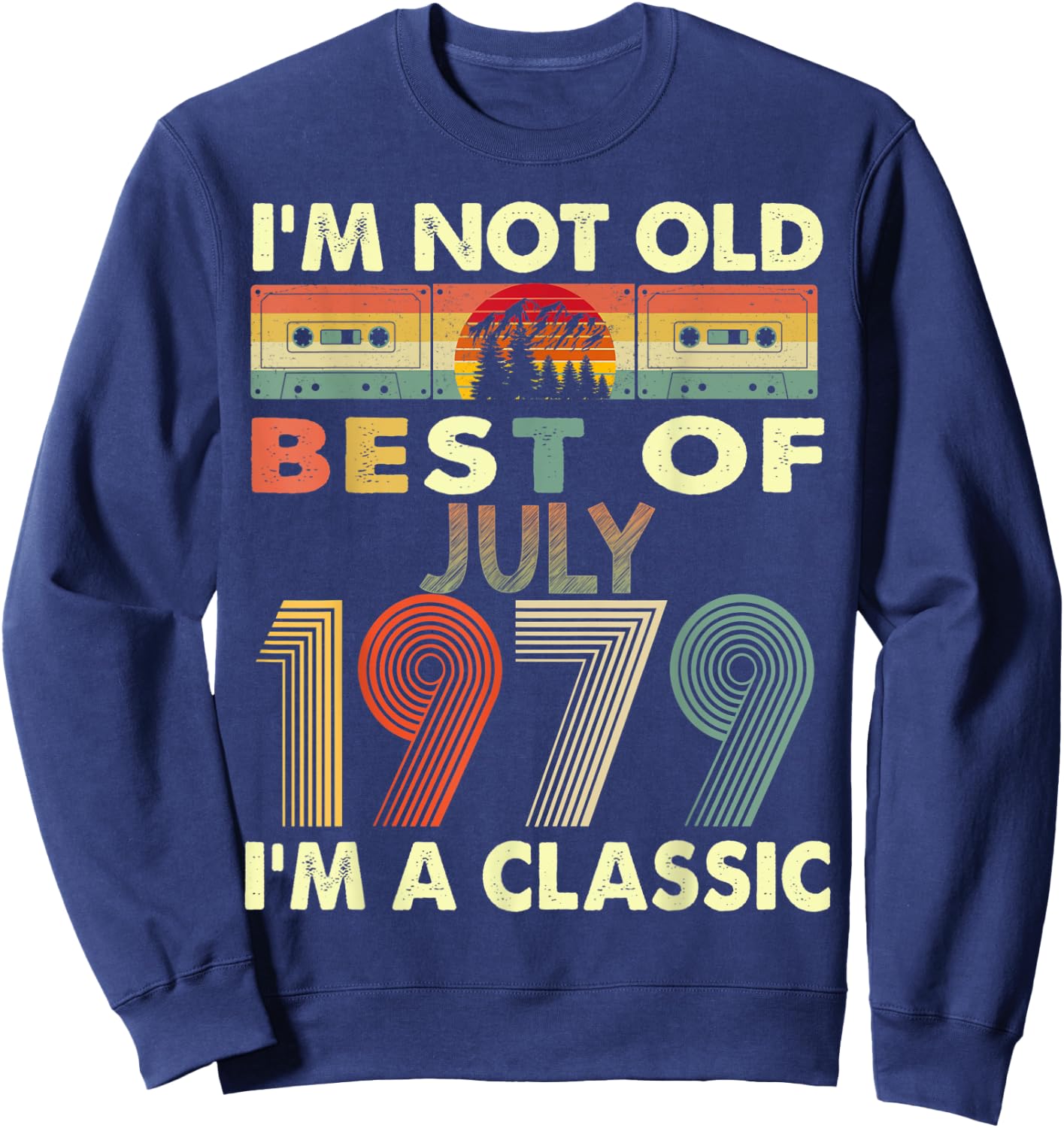 July I'm A Classic Vintage 1979 44th Birthday Gifts Sweatshirt - Sweatshirt | Navy