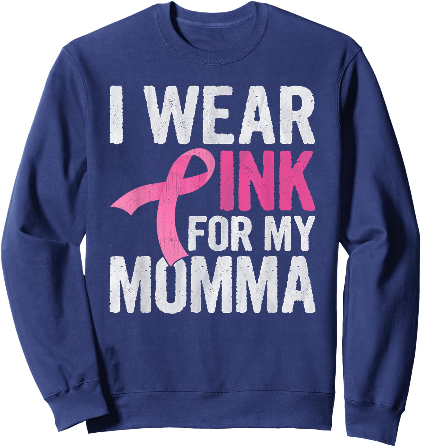 I Wear Pink For My Momma Pink Ribbon Cancer Awareness Sweatshirt - Sweatshirt | Navy