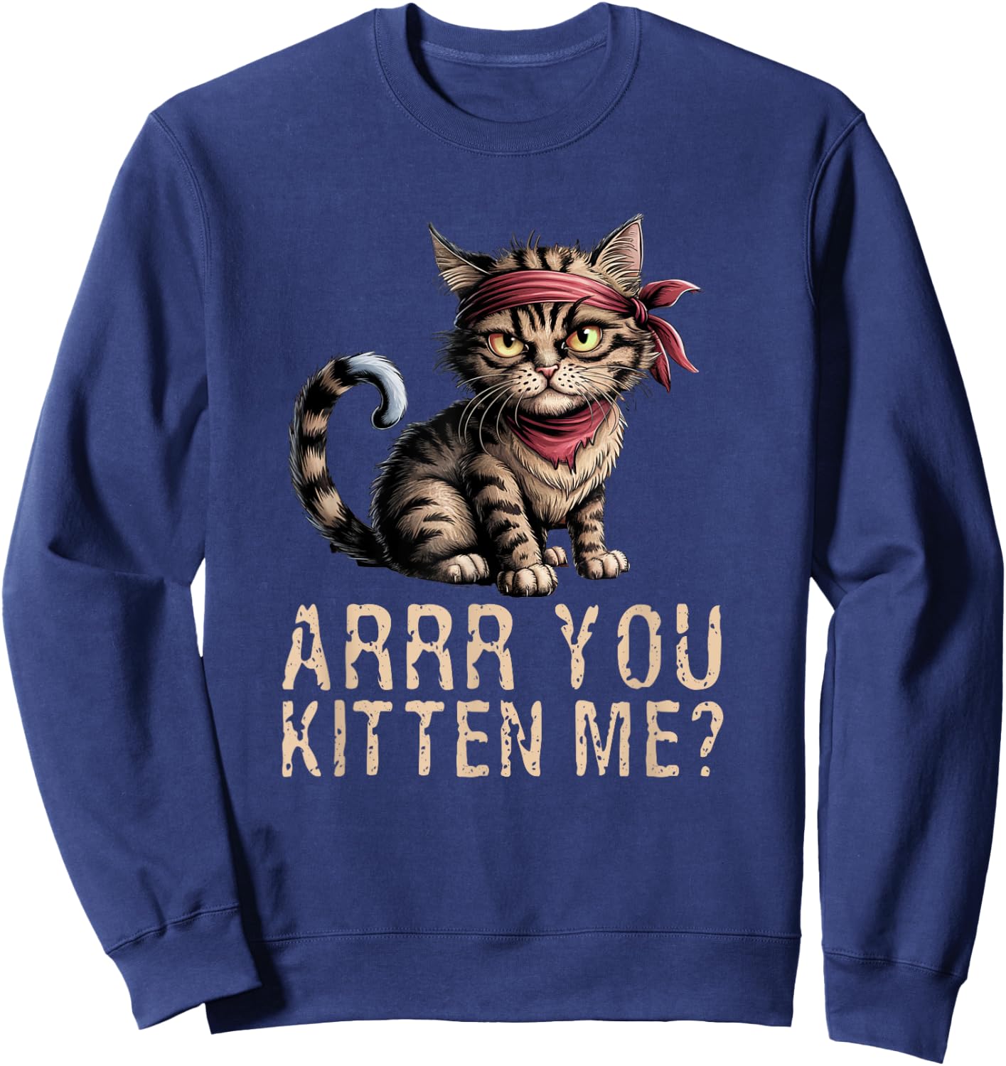 Arrr You Kitten Me? Pirate Ugly Cat Lover Sweatshirt - Sweatshirt | Navy