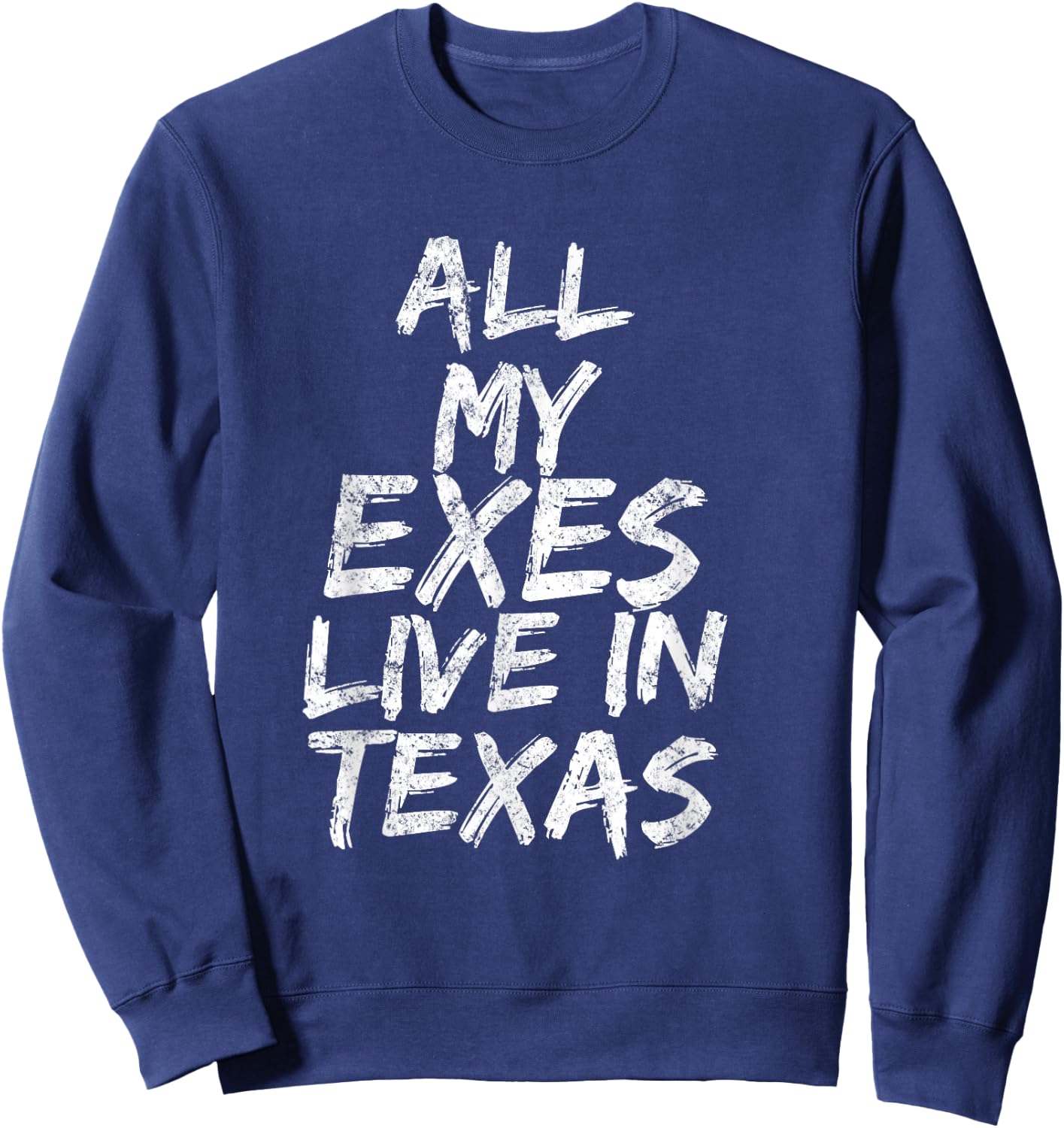All My Exes Live In Texas Sweatshirt - Sweatshirt | Navy