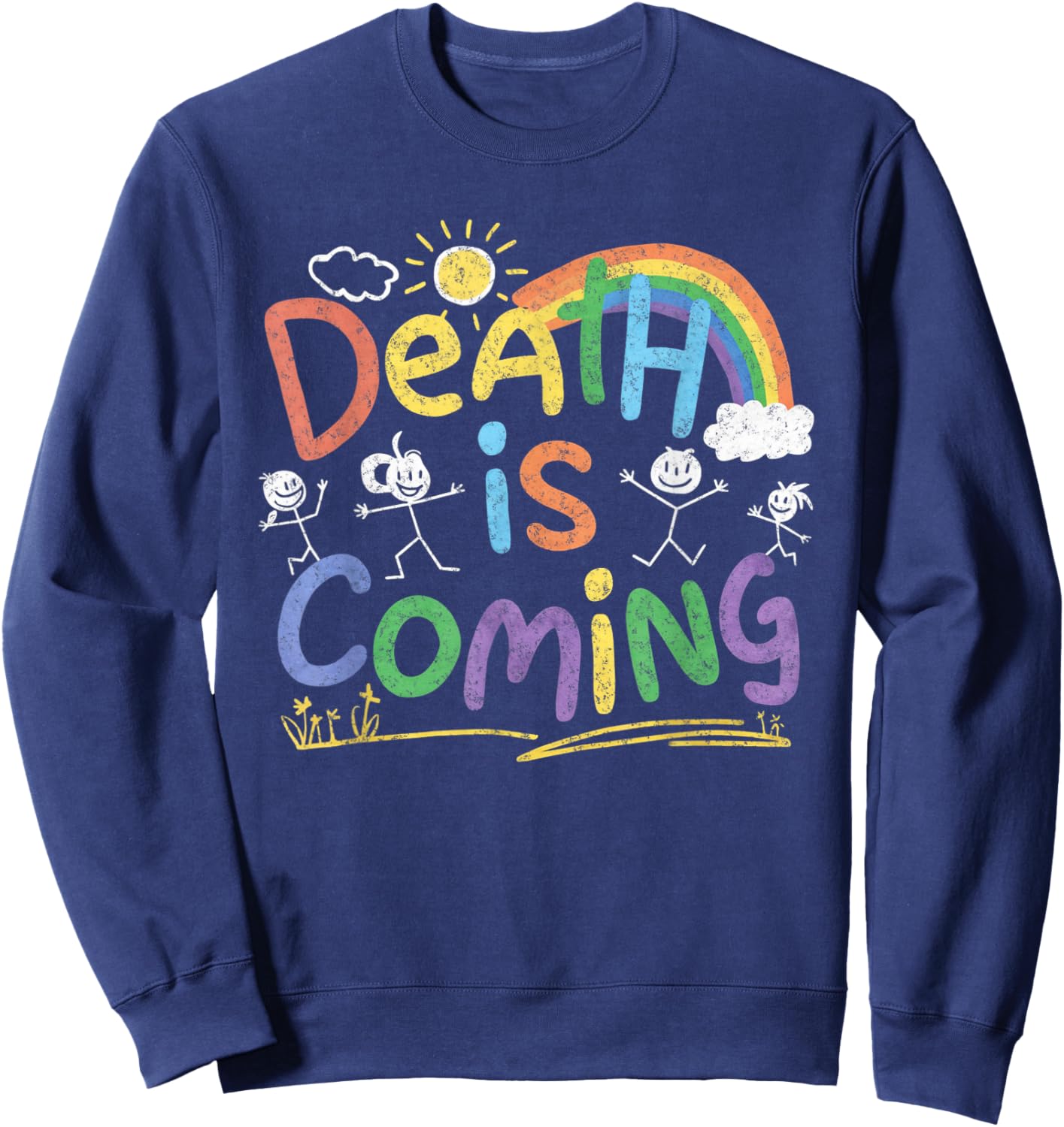 Death Is Coming Funny Sarcastic Dark Humour Product , black Sweatshirt - Sweatshirt | Navy