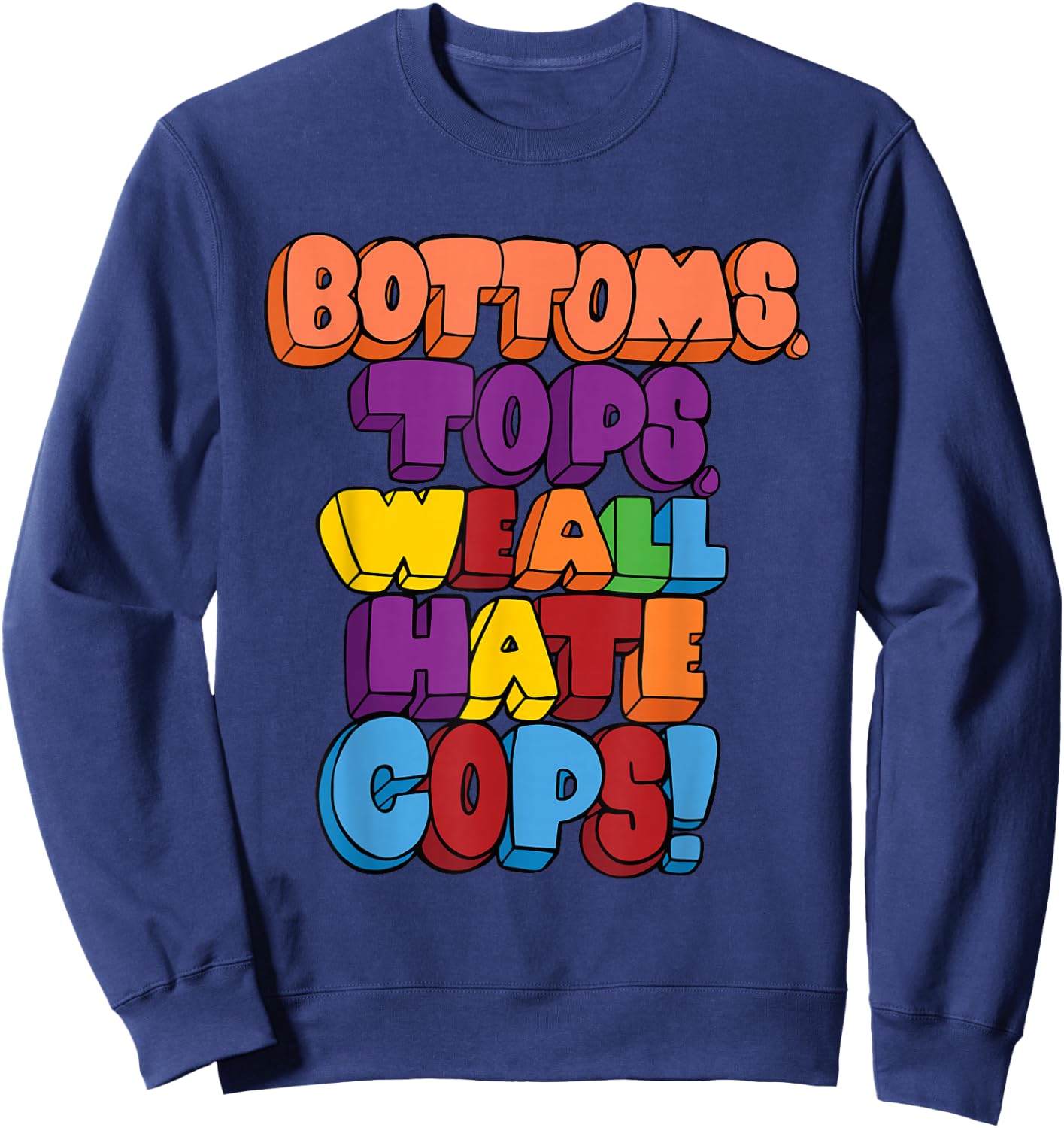 Bottoms, Tops, We All Hate Cops. funny design Sweatshirt - Sweatshirt | Navy