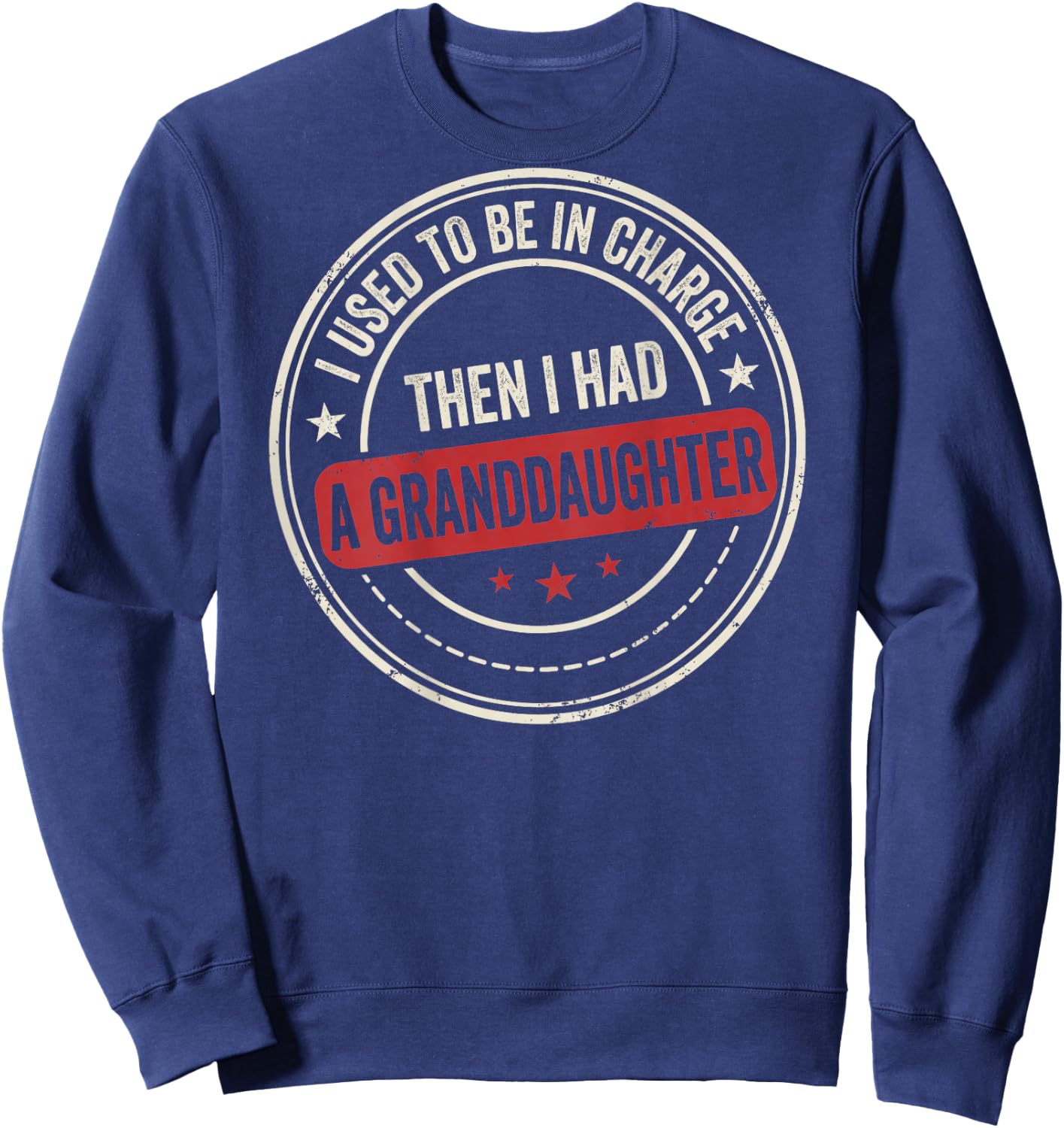 I Used to Be in Charge Then I Had A Granddaughter (On Back) Sweatshirt - Sweatshirt | Navy