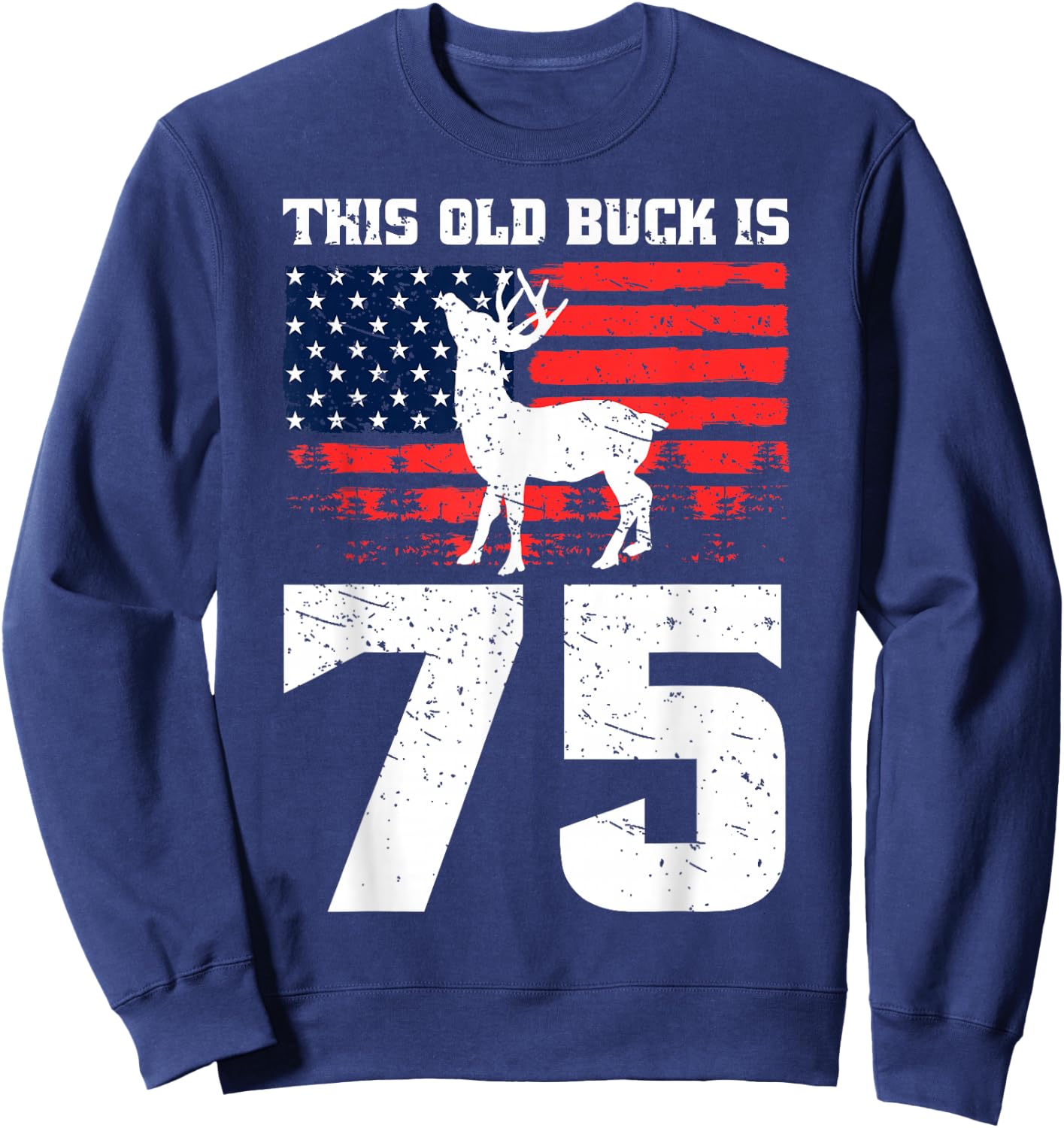 Deer Hunting 75th Birthday Party Hat Old Buck Hunters USA Sweatshirt - Sweatshirt | Navy
