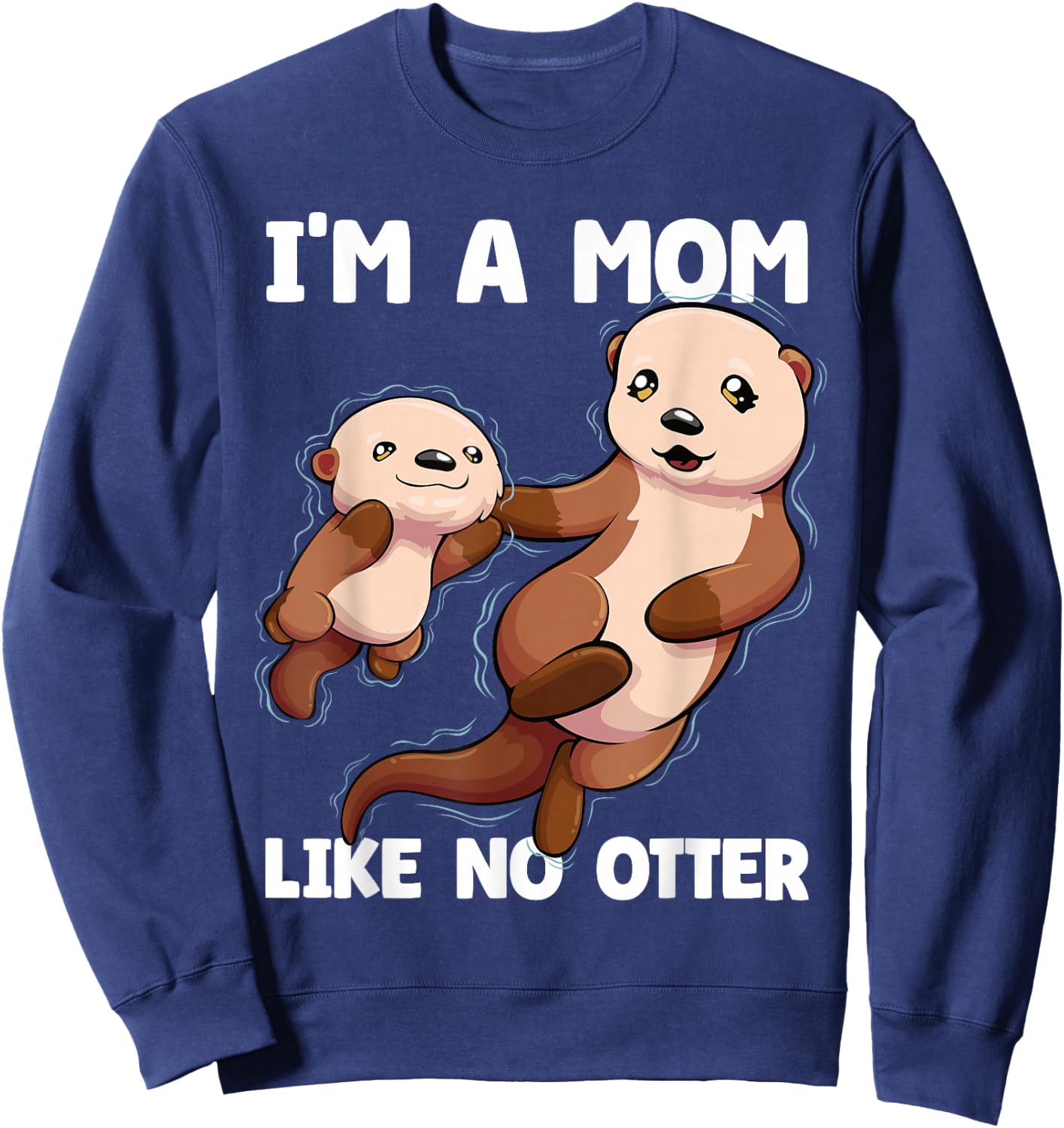 I'm A Mom Like No Otter Mother's Day Women Otter Mom Sweatshirt - Sweatshirt | Navy