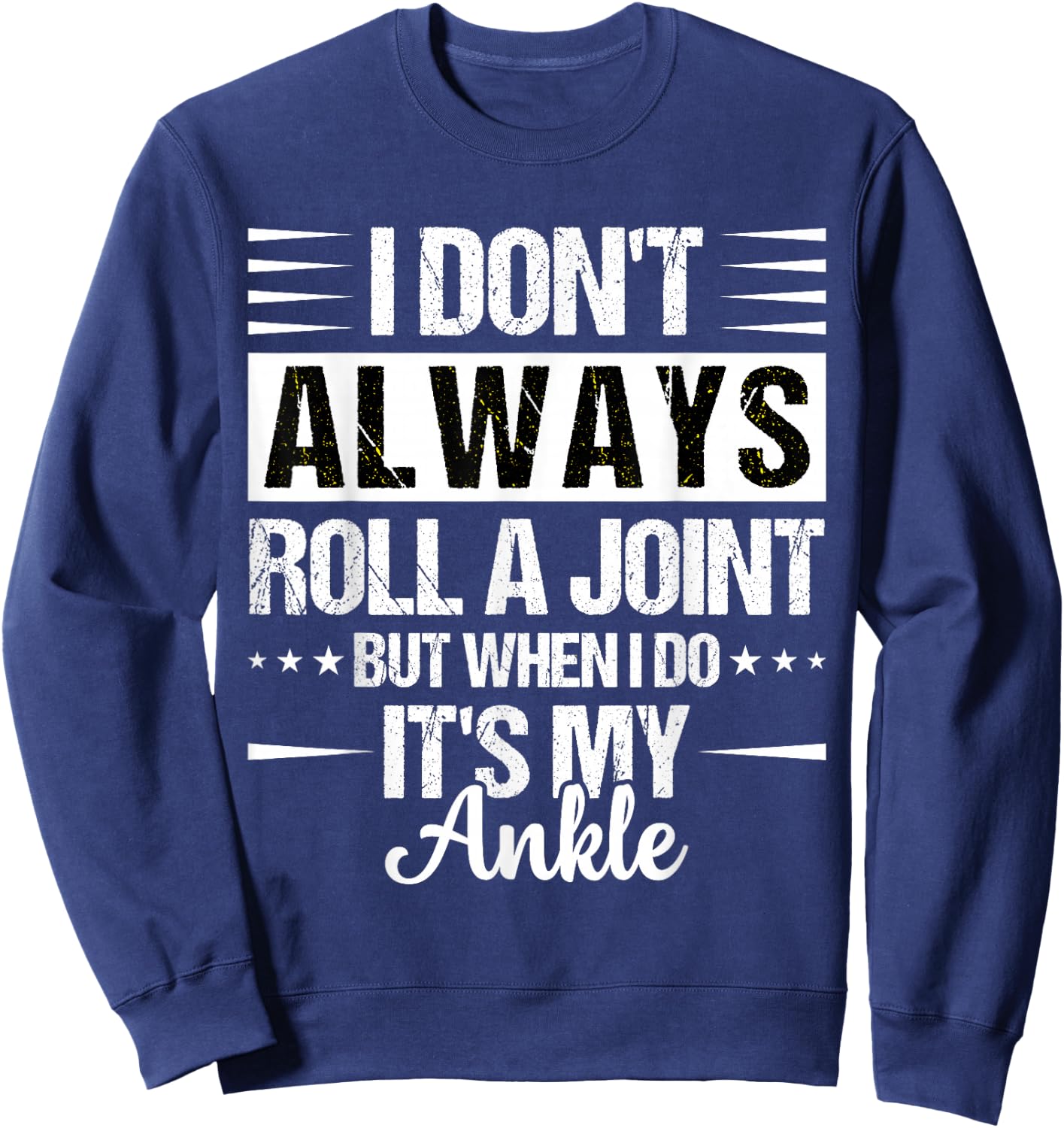 I Dont Always Roll a Joint But When I Do My Ankle Recovery Sweatshirt - Sweatshirt | Navy