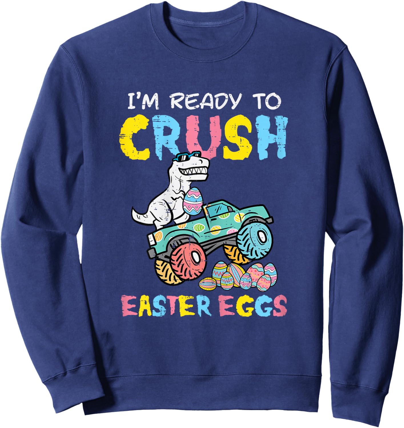 Ready To Crush Easter Eggs Dino Monster Truck Toddler Boys Sweatshirt - Sweatshirt | Navy