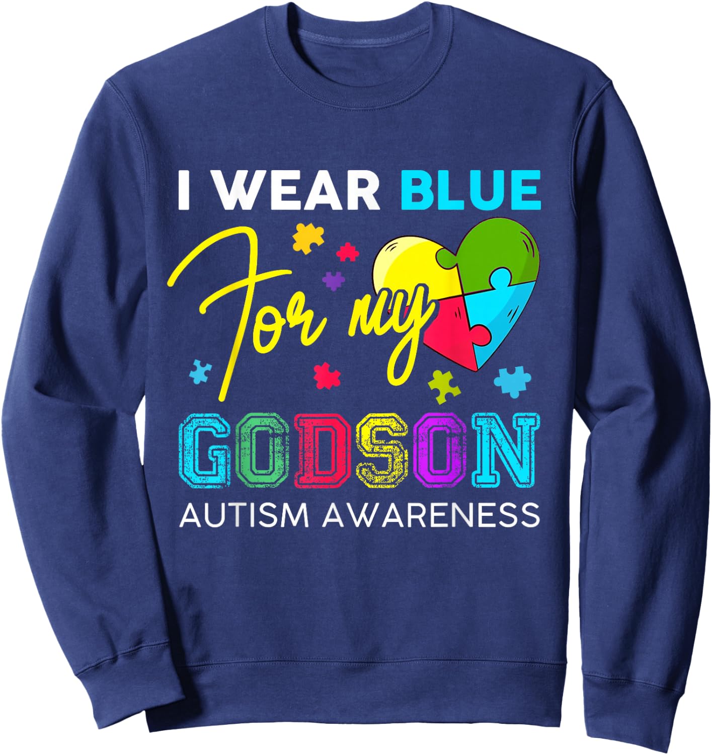 I Wear Blue For My Godson Autism Awareness Godmom Goddad Sweatshirt - Sweatshirt | Navy