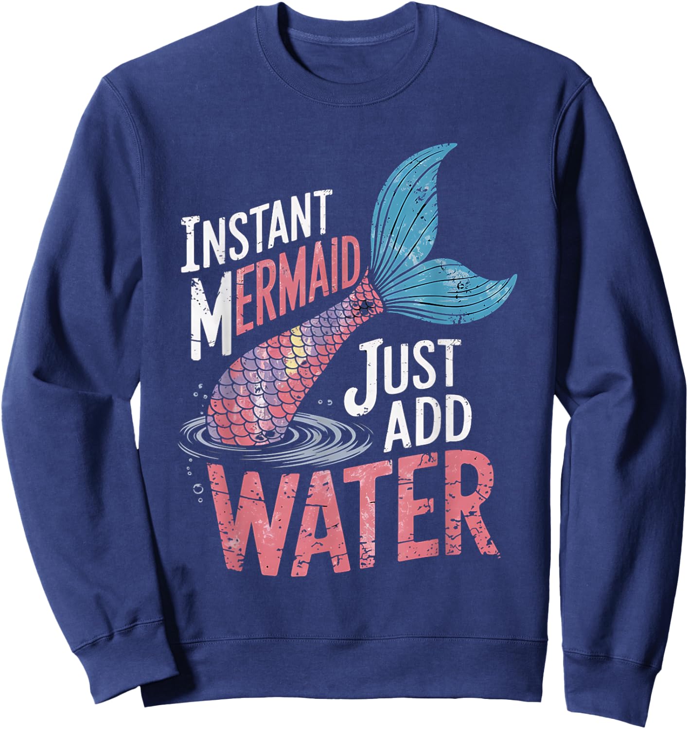 Instant Mermaid Just Add Water Funny Mermaid Lover Party Sweatshirt - Sweatshirt | Navy