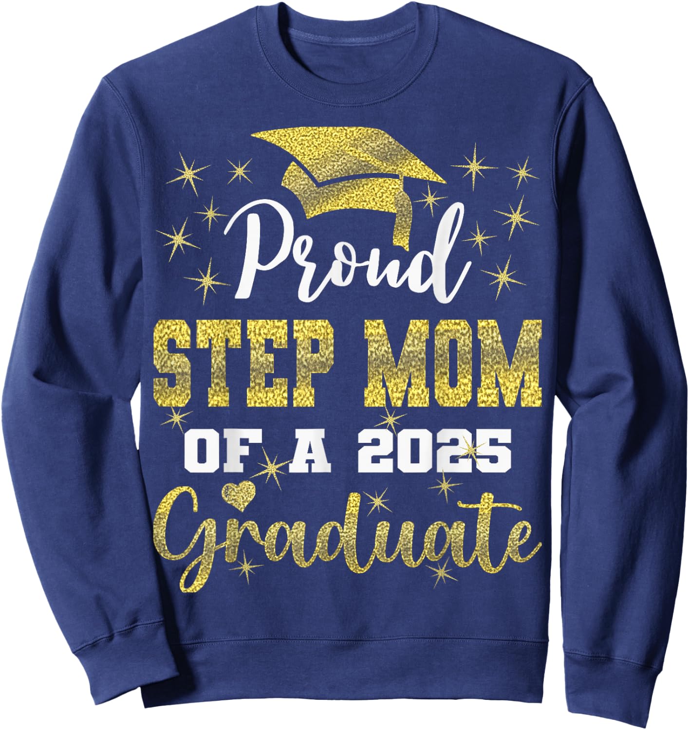 Super Proud Step Mom of 2025 Graduate Graduation Family Sweatshirt - Sweatshirt | Navy