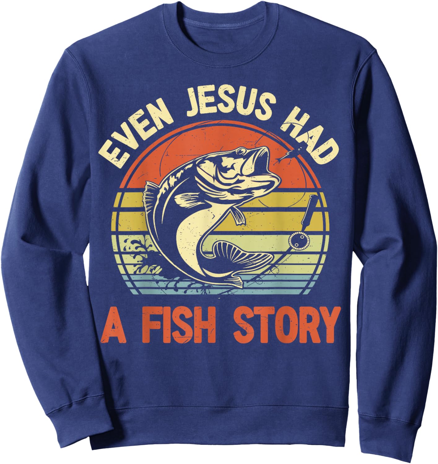 Fishing Even Jesus Had Fish Story Funny Bass Dad Christian Sweatshirt - Sweatshirt | Navy