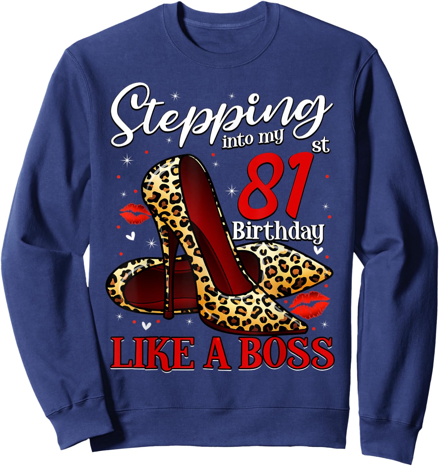 81 and Fabulous High Heels Stepping Into My 81st Birthday Sweatshirt - Sweatshirt | Navy