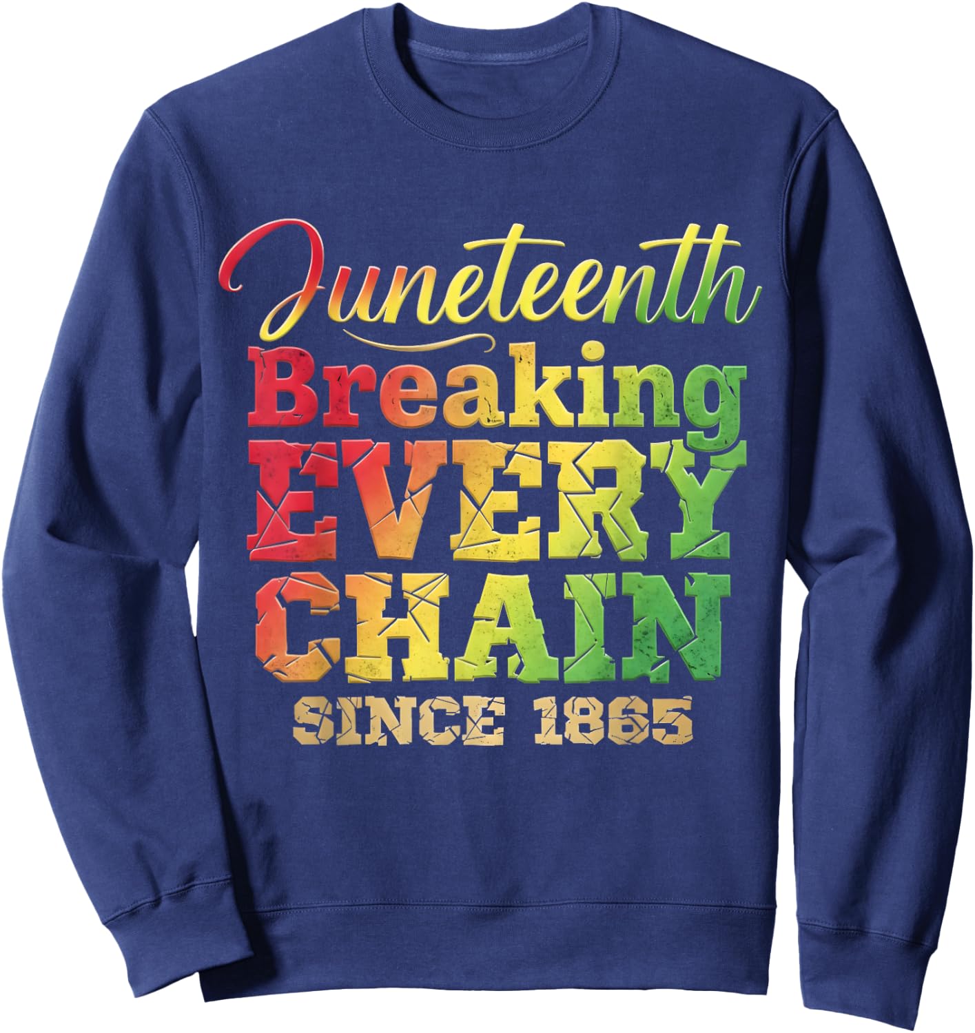 Juneteenth Breaking Every Chain Since 1865 Men Women Kids Sweatshirt - Sweatshirt | Navy