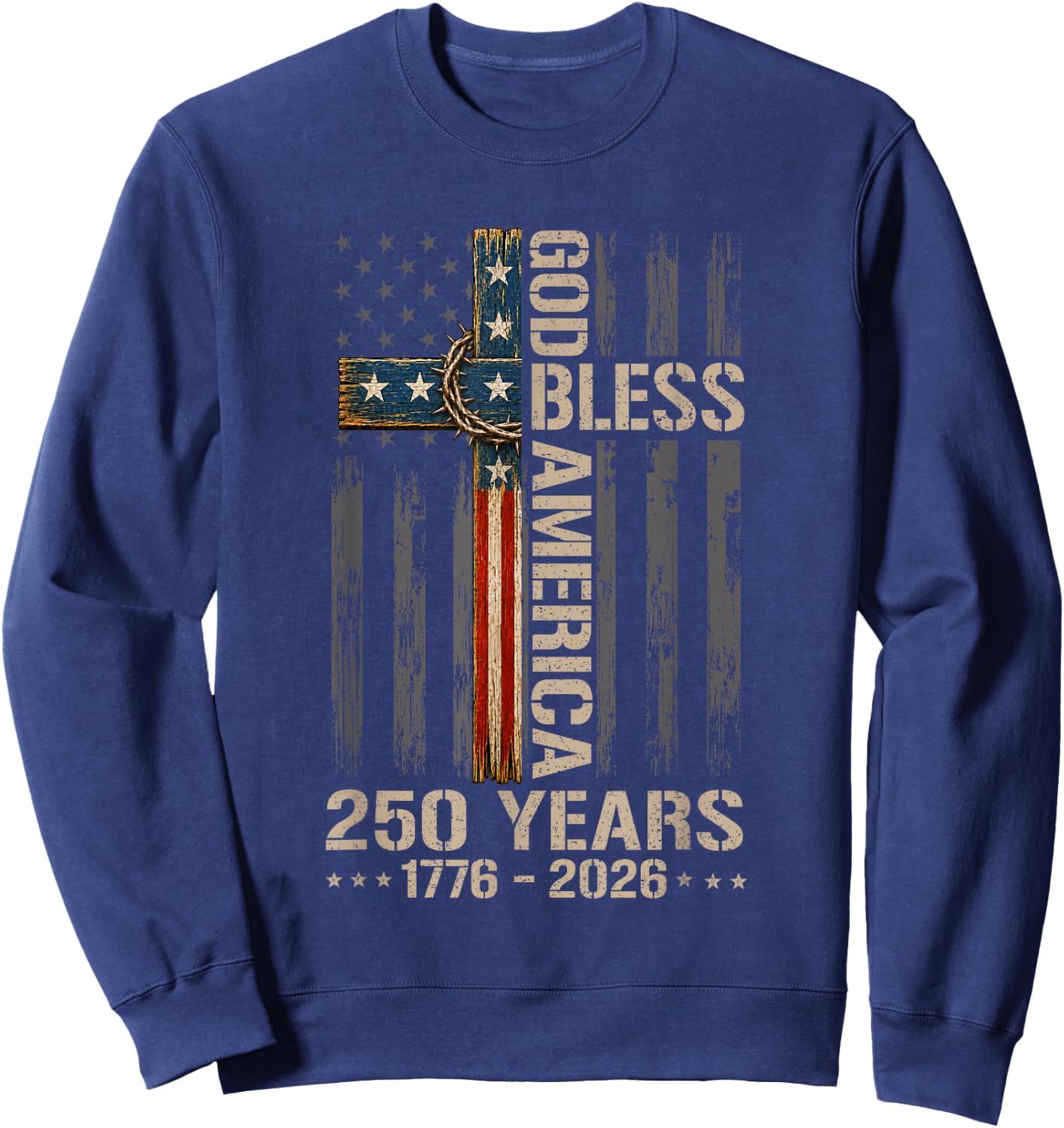 God Bless America Christian Cross Flag 250 Years 1776 2026 Sweatshirt - Sweatshirt | Navy