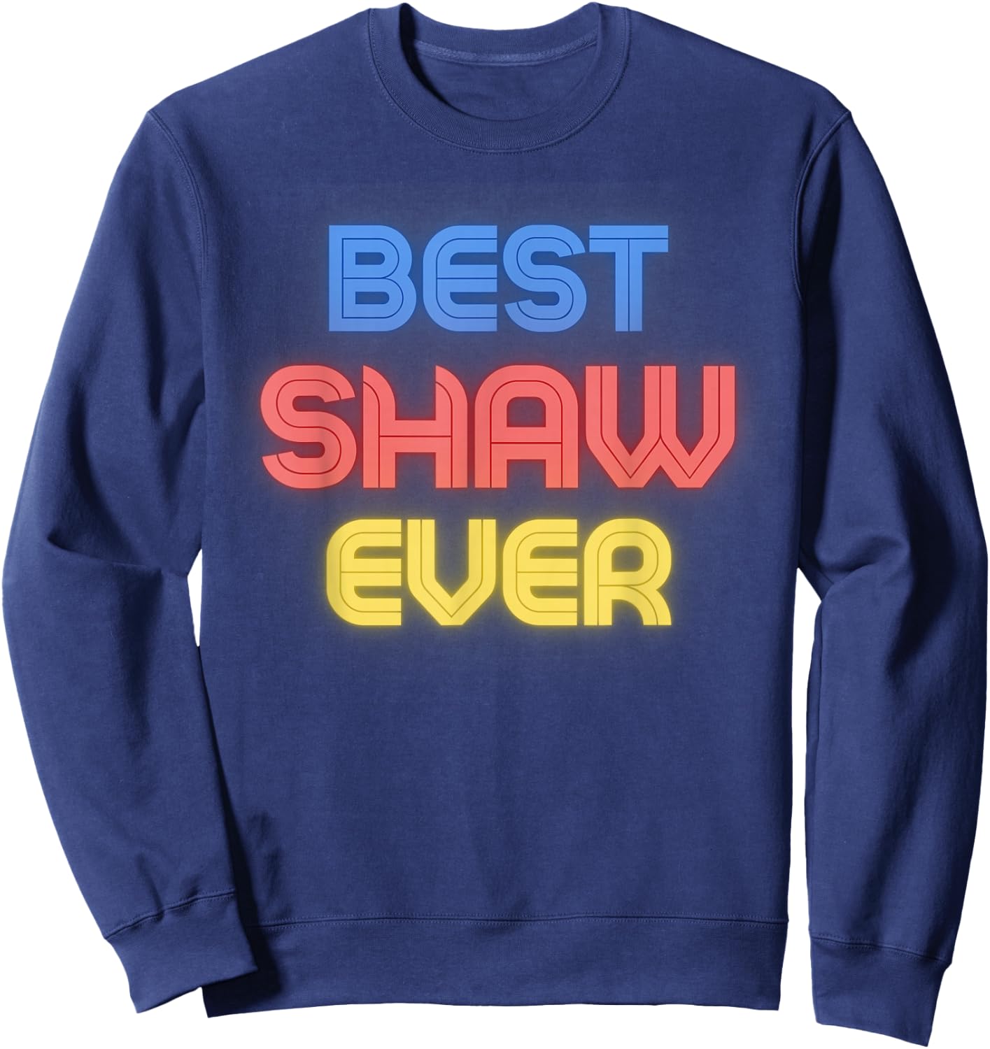 Best Shaw Ever - Funny Shaw Name Shaw Sweatshirt - Sweatshirt | Navy