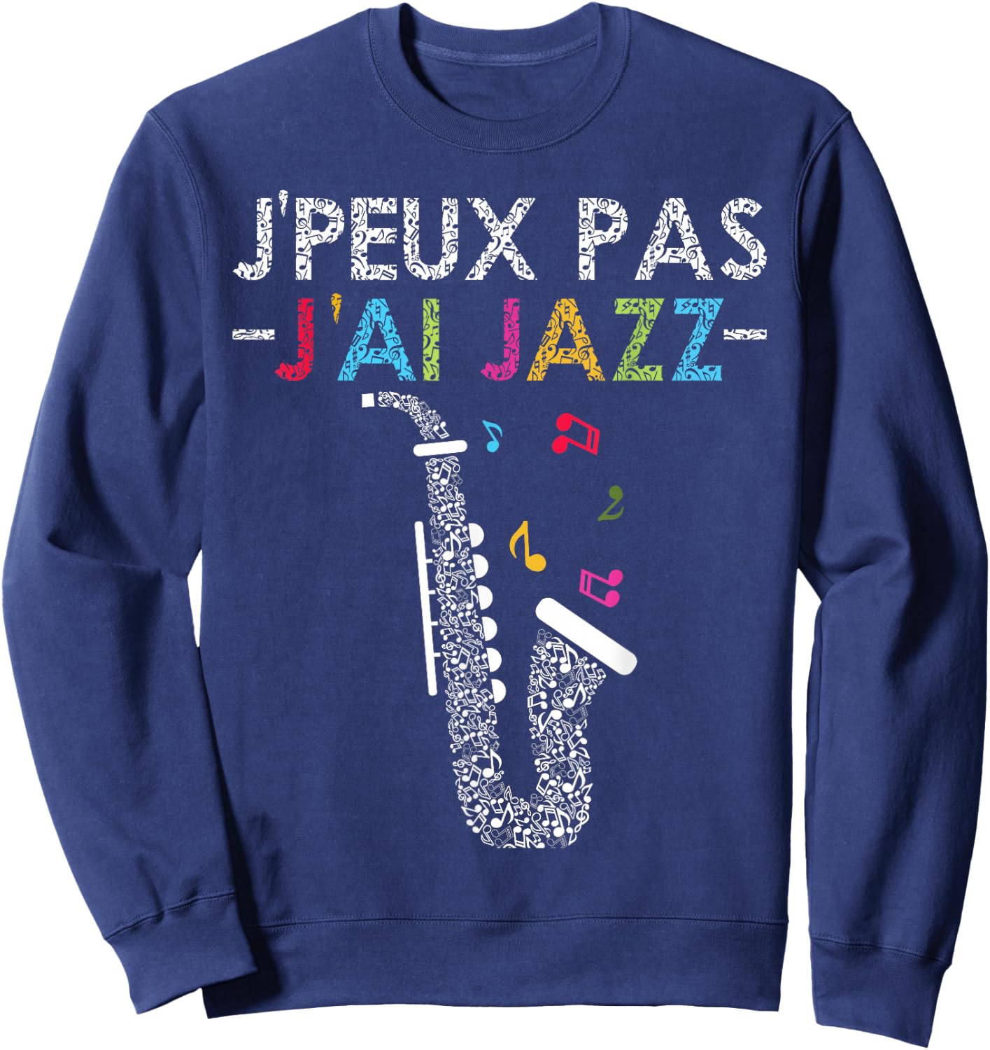 Jazz Humour | Quote J'peux Pas J'ai Jazz Jazzman Music Sweatshirt - Sweatshirt | Navy
