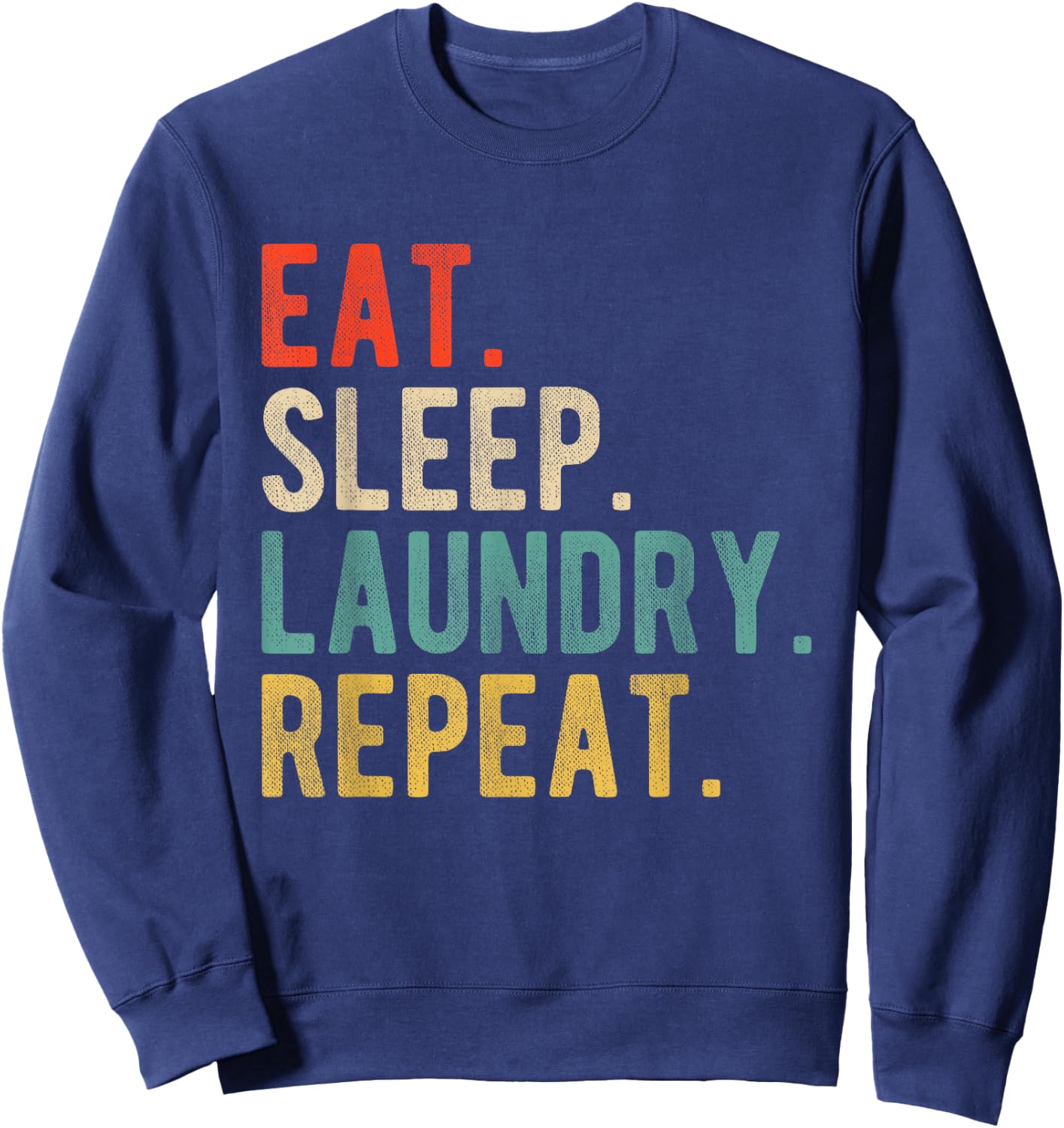 Funny Retro Vintage Joke Humor Eat Sleep Laundry Repeat Sweatshirt - Sweatshirt | Navy