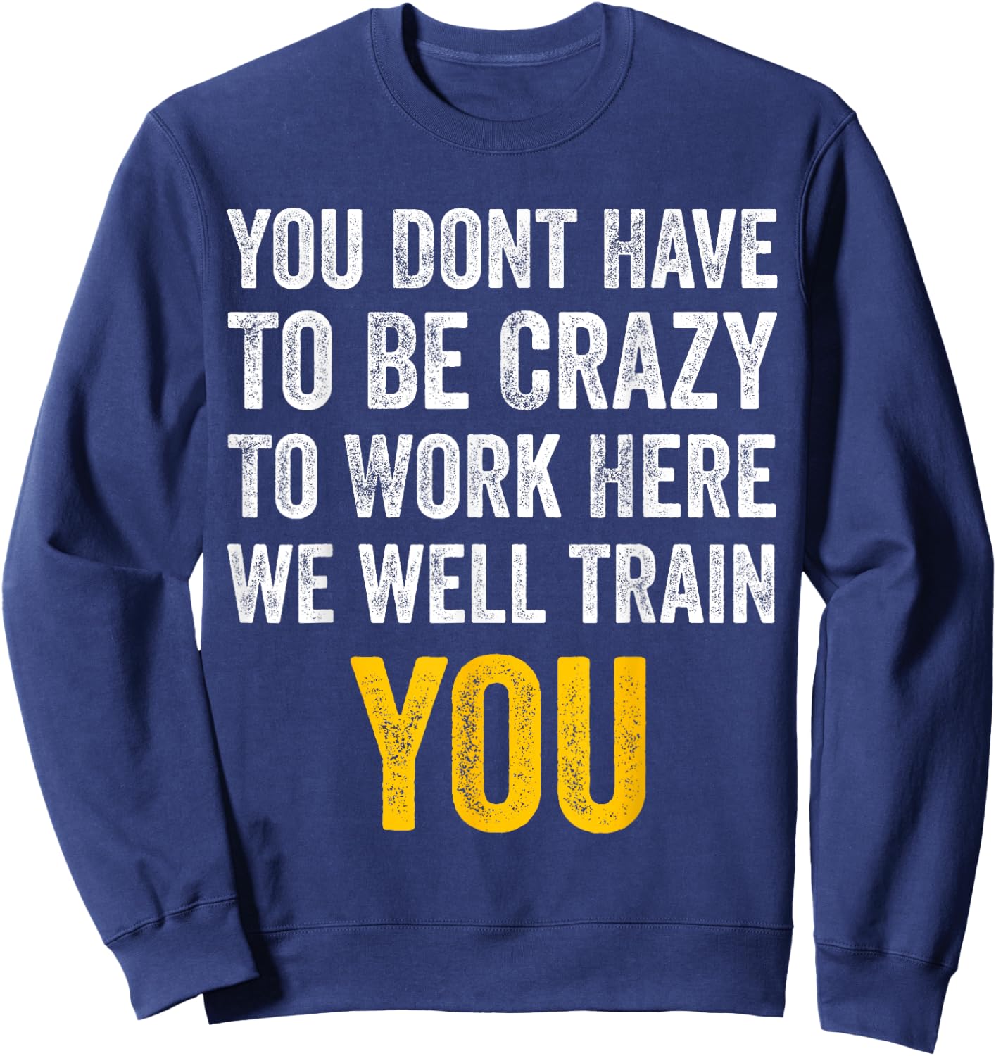 You Don't Have to Be Crazy to Work Here funny Office Vintage Sweatshirt - Sweatshirt | Navy