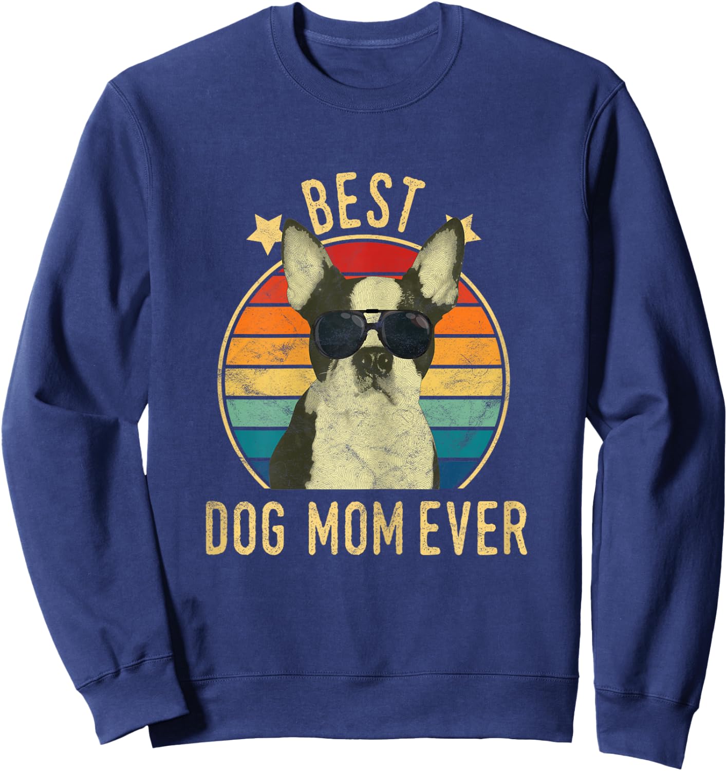 Best Dog Mom Ever Boston Terrier Mother's Day Gift Sweatshirt - Sweatshirt | Navy