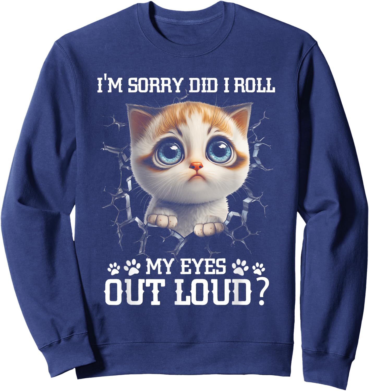 I'm Sorry Did I Roll My Eyes Out-Loud Cute Cat Pet Lover Sweatshirt - Sweatshirt | Navy