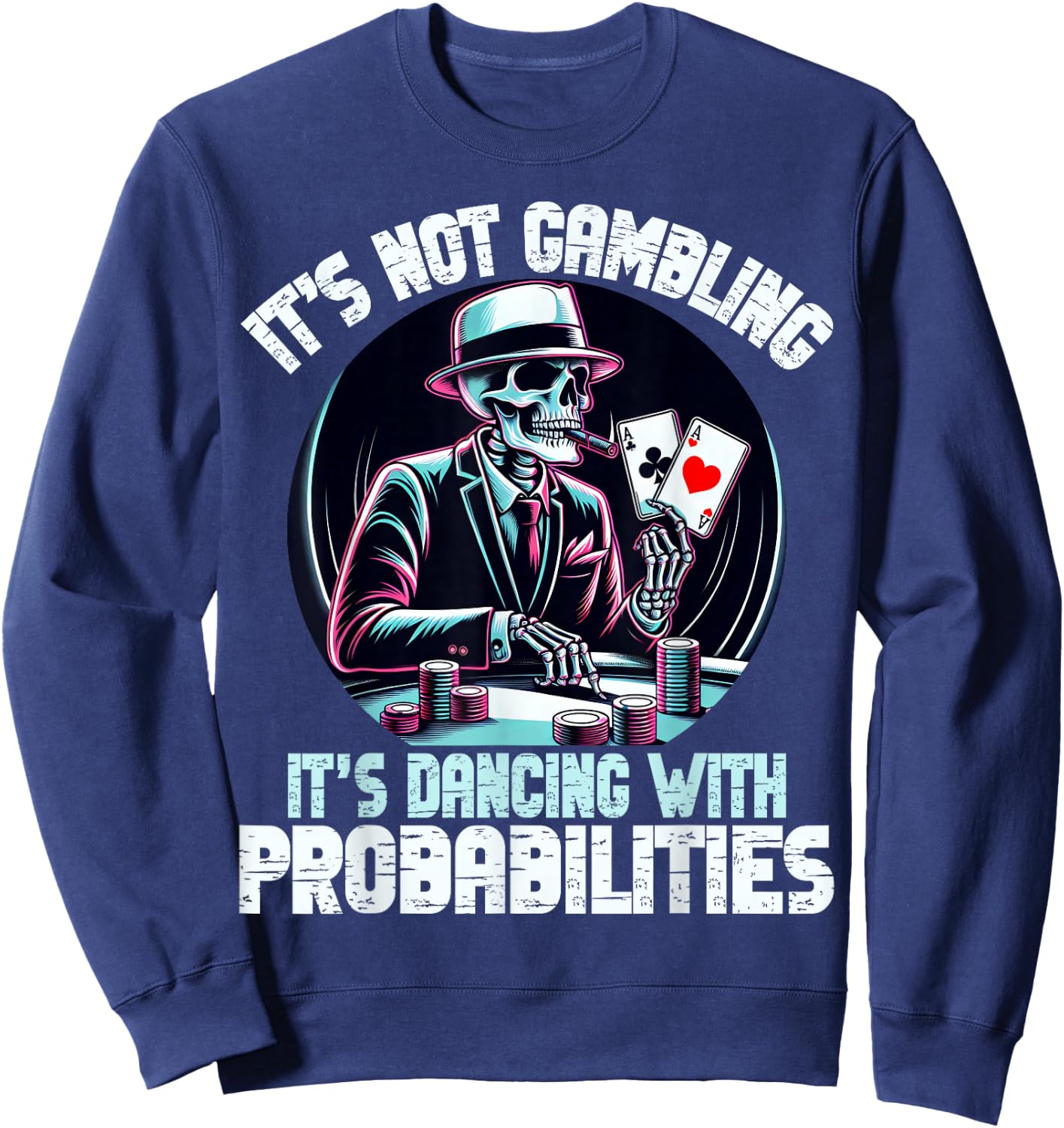 Funny Skeleton Poker Player Ace Cards It's Not Gambling Aces , Black, S Sweatshirt - Sweatshirt | Navy