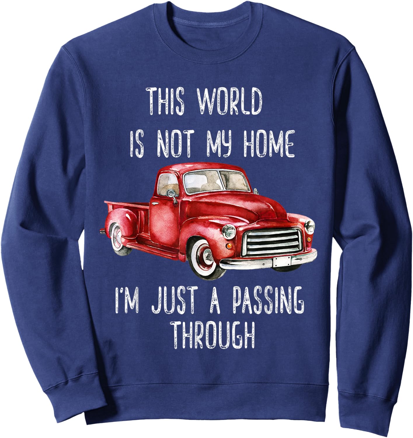 This World Is Not My Home Fun Retro Red Truck Vintage Pickup Sweatshirt - Sweatshirt | Navy