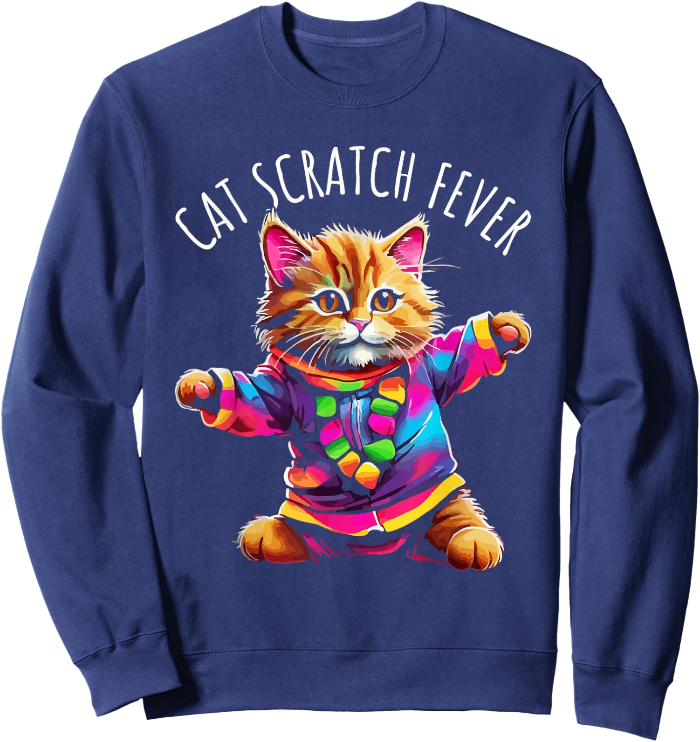 Cat Scratch Fever Funny Cute Colorful Dancing Cat Design Sweatshirt - Sweatshirt | Navy