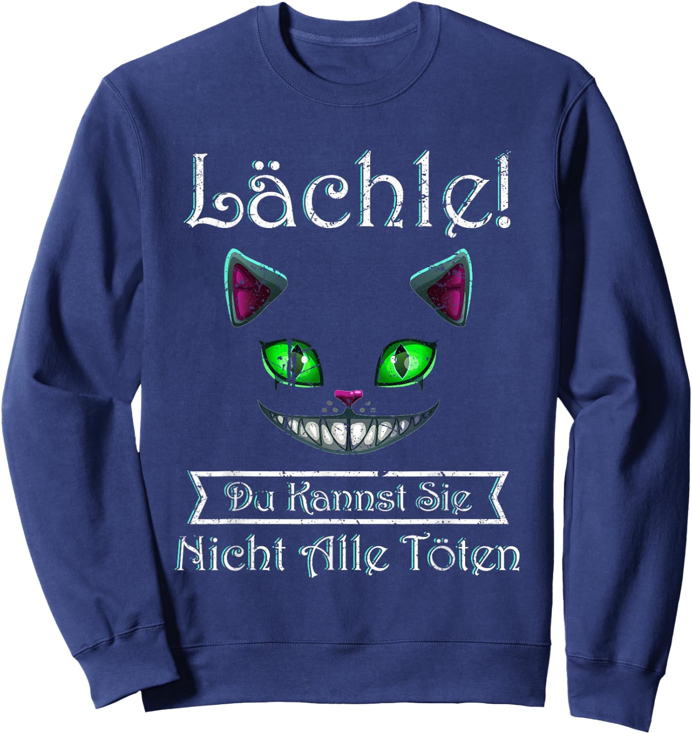 Lächle Du Kannst Sie Nicht Alle töten Grinsekatze Sweatshirt - Sweatshirt | Navy