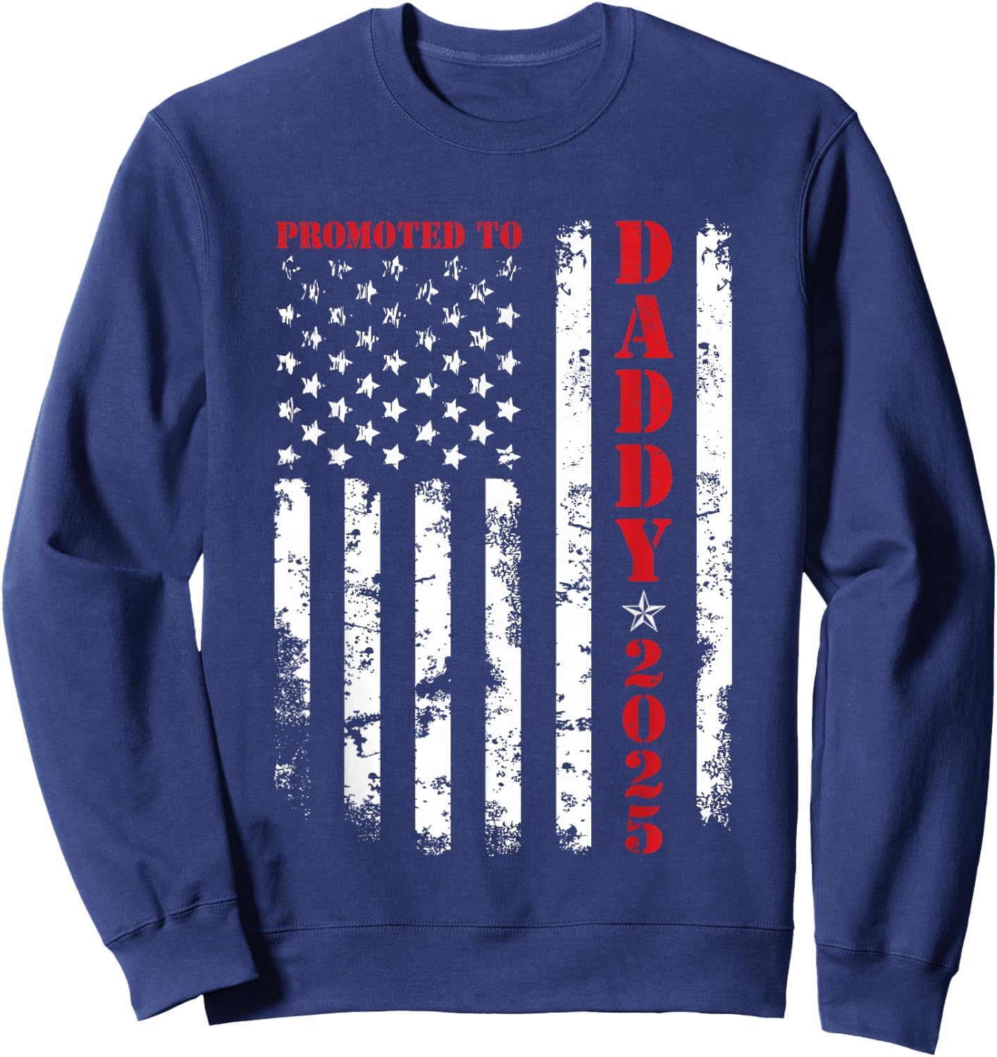 Promoted To Daddy Est 2025 New Dad, First-Time Dad Patriotic Sweatshirt - Sweatshirt | Navy