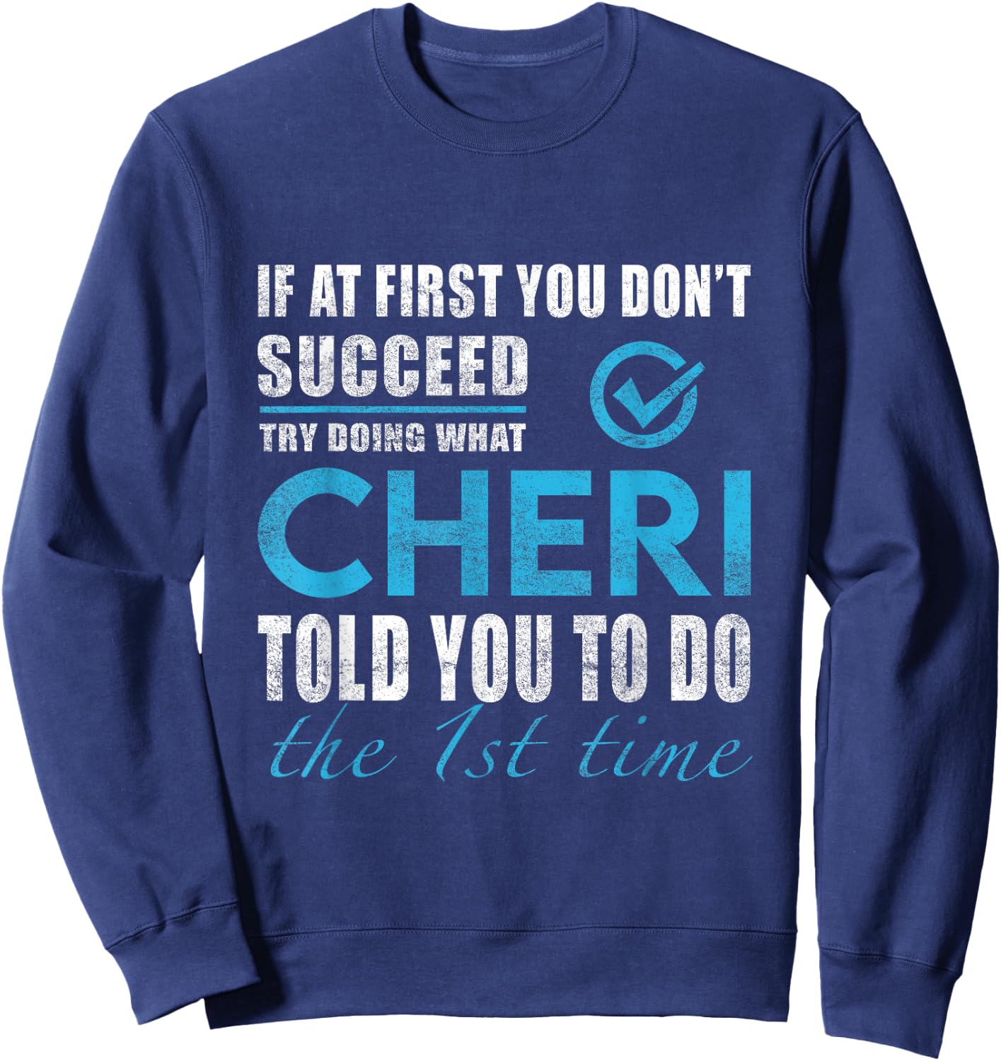 Cheri Name - Try What Cheri Told You To Do Sweatshirt - Sweatshirt | Navy