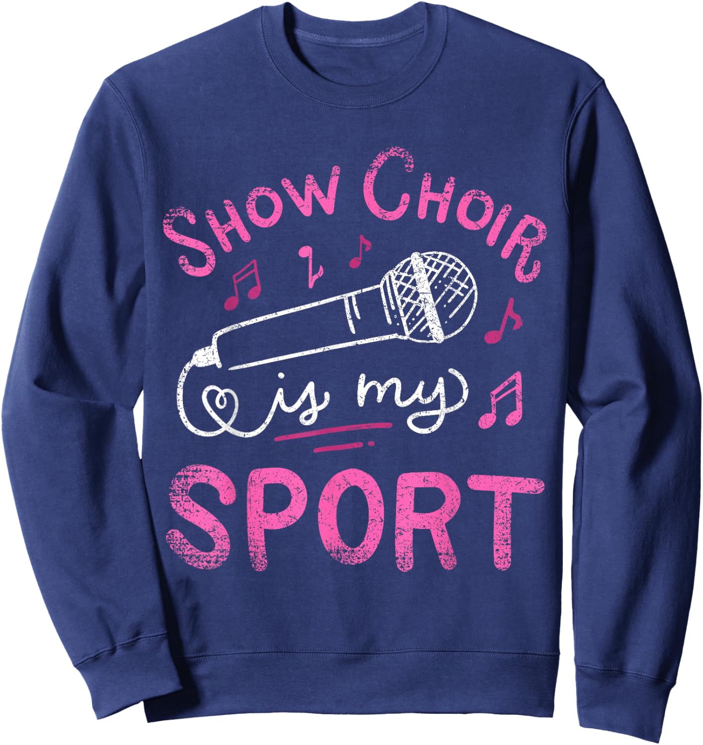 Show Choir Is My Sport Chorus Singer Vintage Sweatshirt - Sweatshirt | Navy